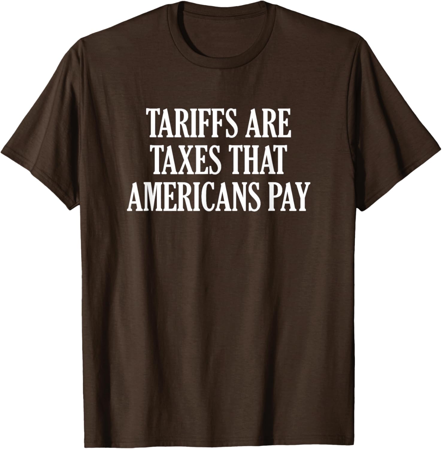 Tariffs Are Taxes That Americans Pay T-Shirt for Comfort and Style - 18