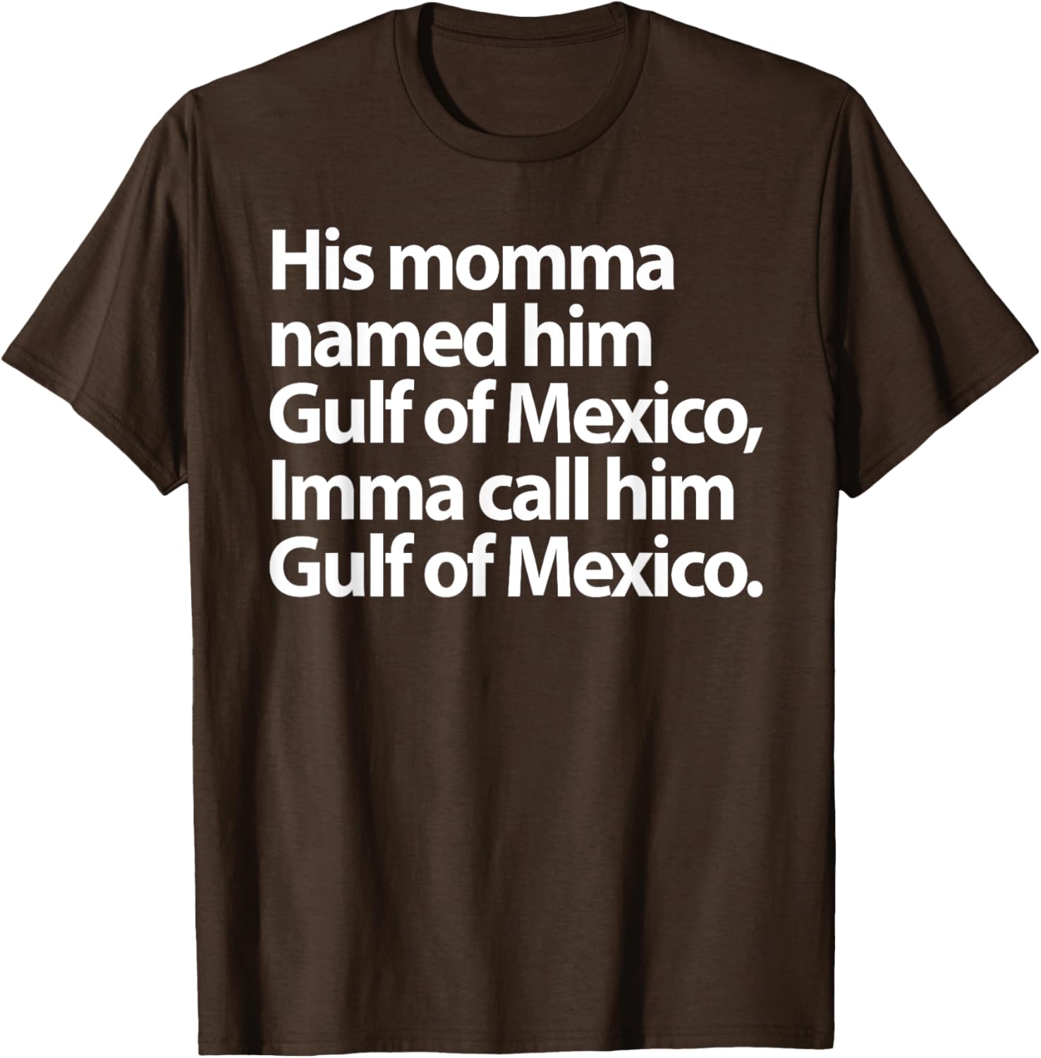Funny Gulf Of Mexico Imma Call Him T-Shirt for Casual Wear - 8