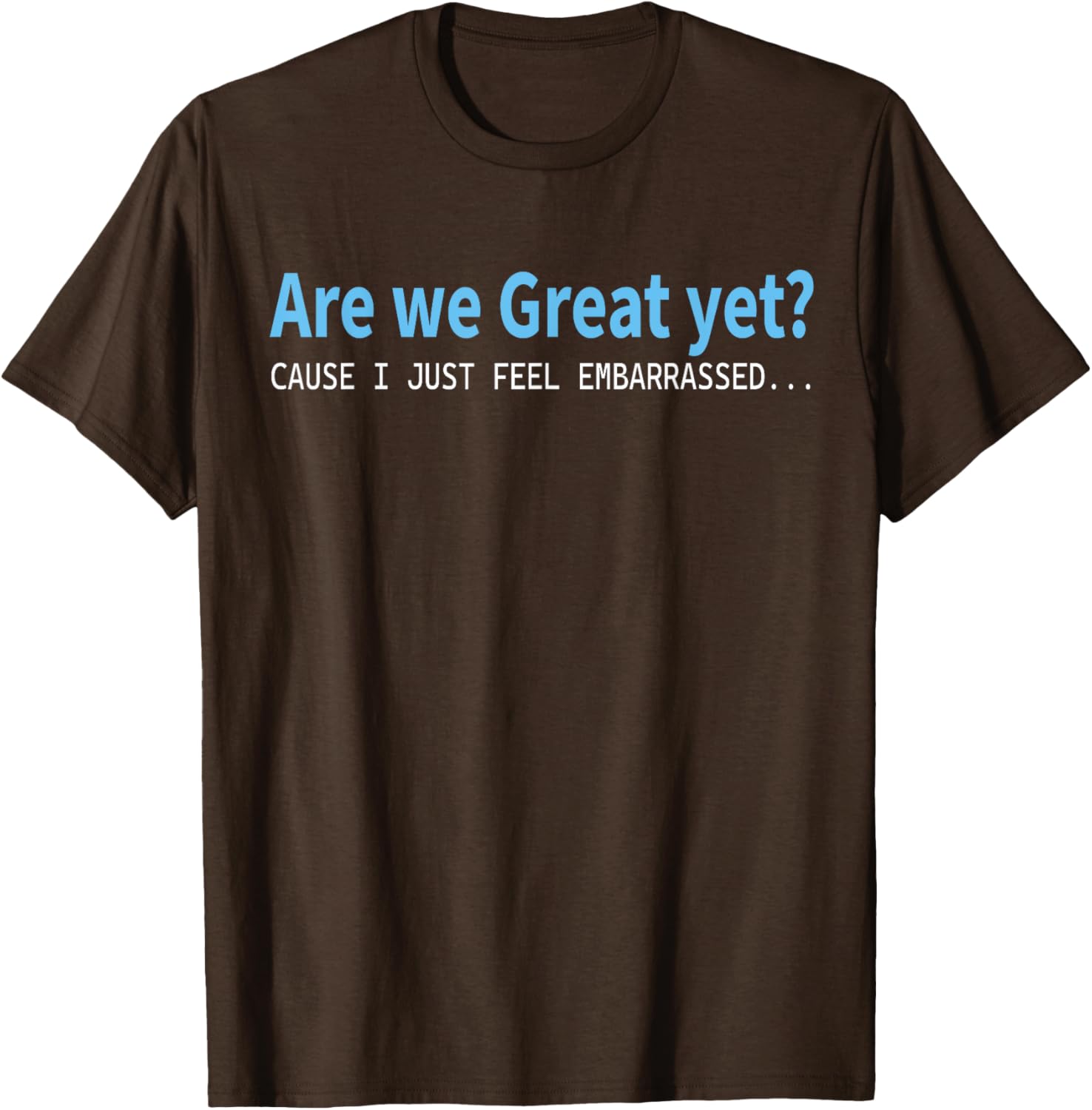 Funny Are We Great Yet Embarrassed T-Shirt for Casual Wear - 17