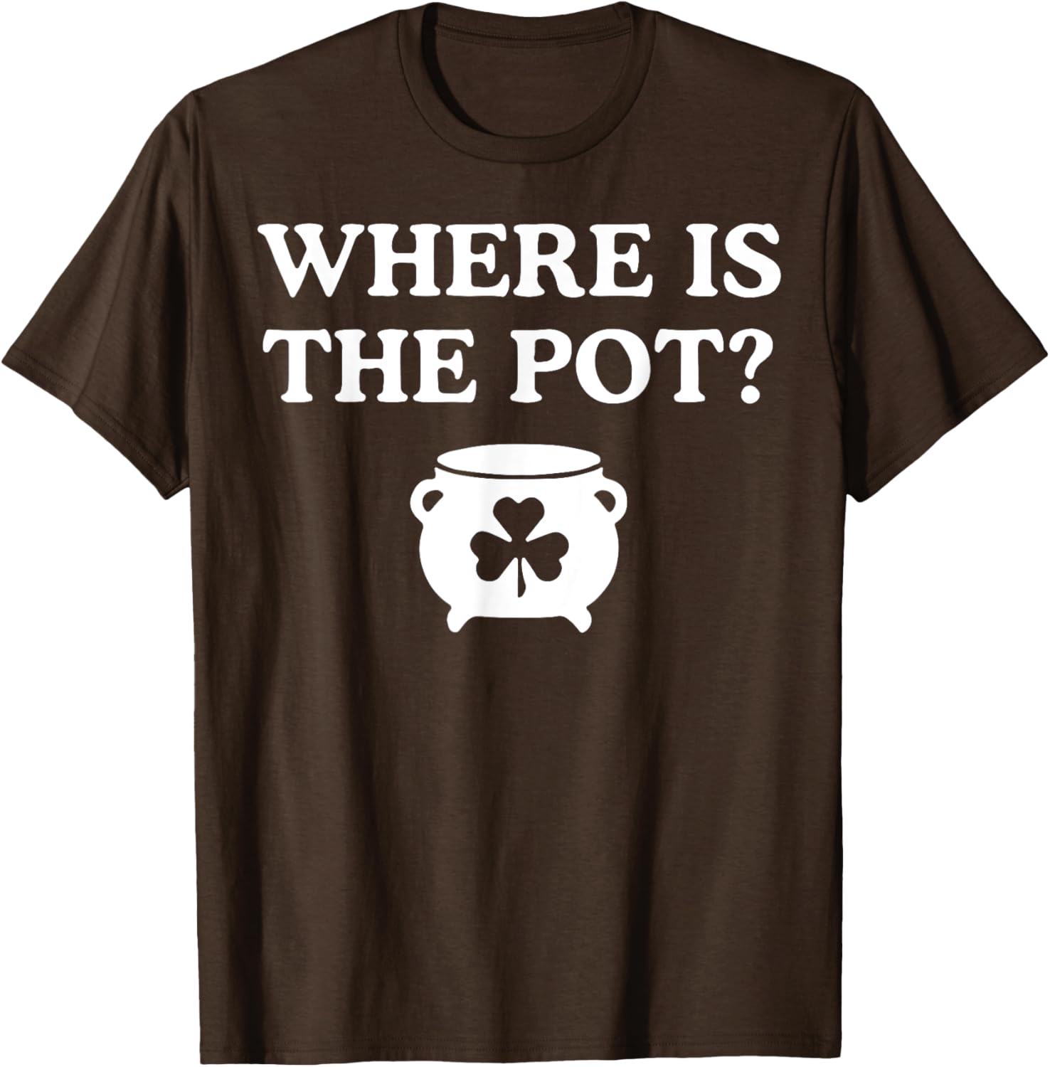 Where is the Pot St. Patrick's Day T-Shirt for Fun Holiday Celebrations - 10