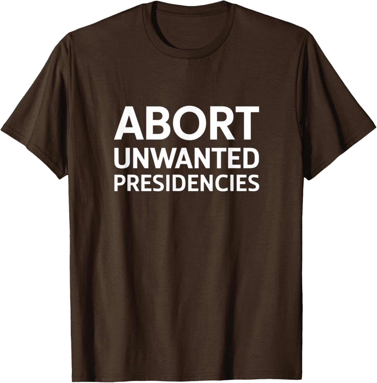 Abort Unwanted Presidencies Political T-Shirt for Supportive Activists - 4