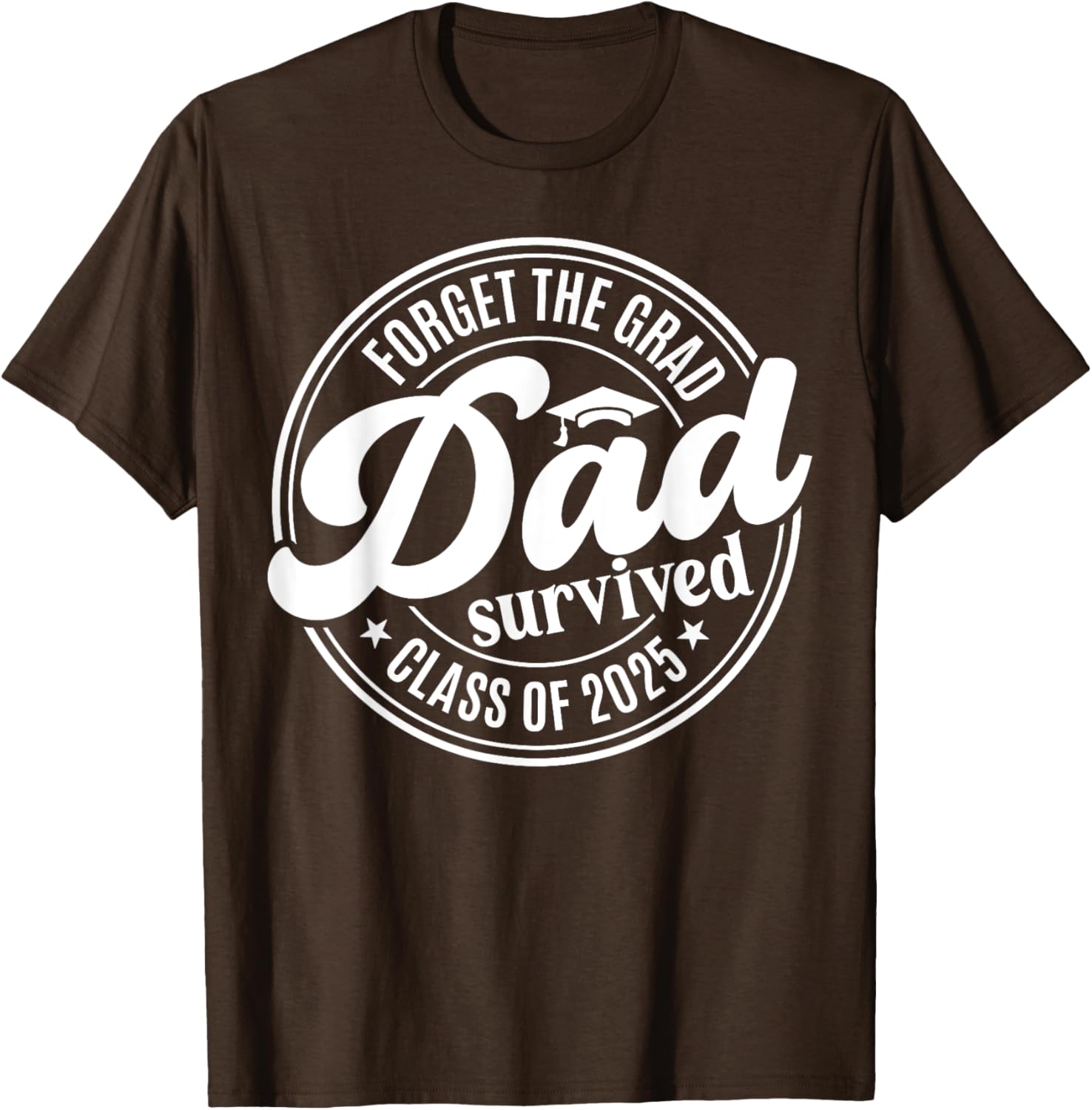 Forget the Grad Dad Survived Class of 2025 Funny Senior Graduation T-Shirt - 13