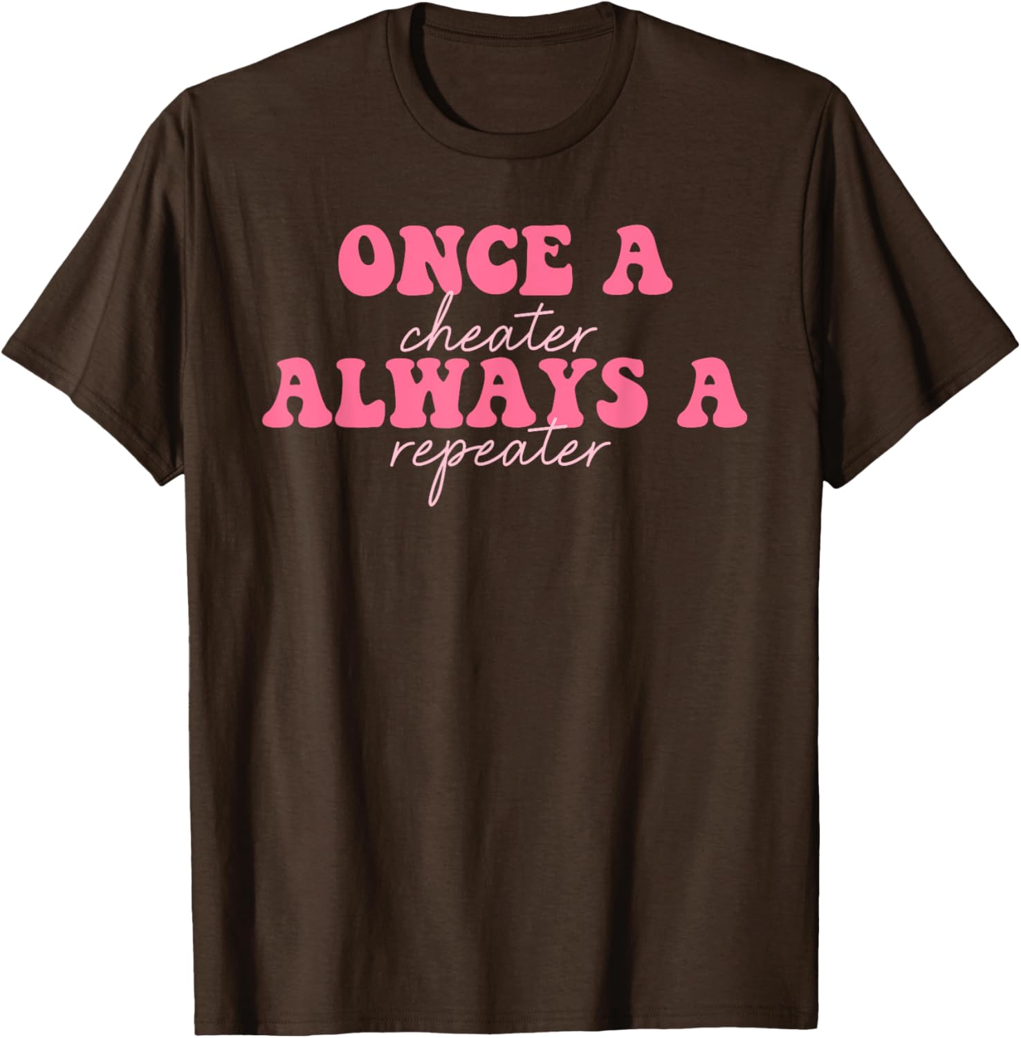 Once A Cheater Always A Repeater T-Shirt for Fun Casual Wear - 14