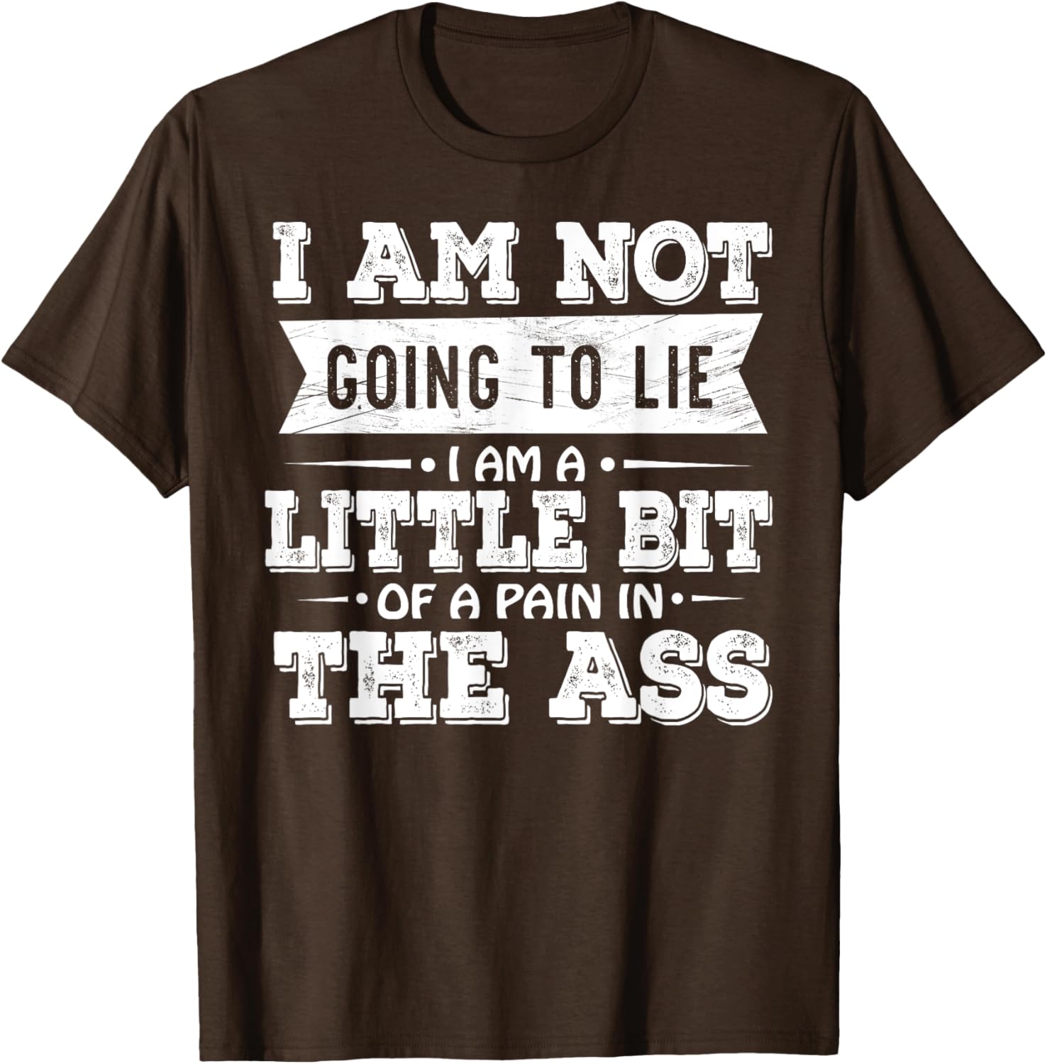 Funny I Am Not Going To Lie Pain In The Ass T-Shirt for Casual Wear - 3