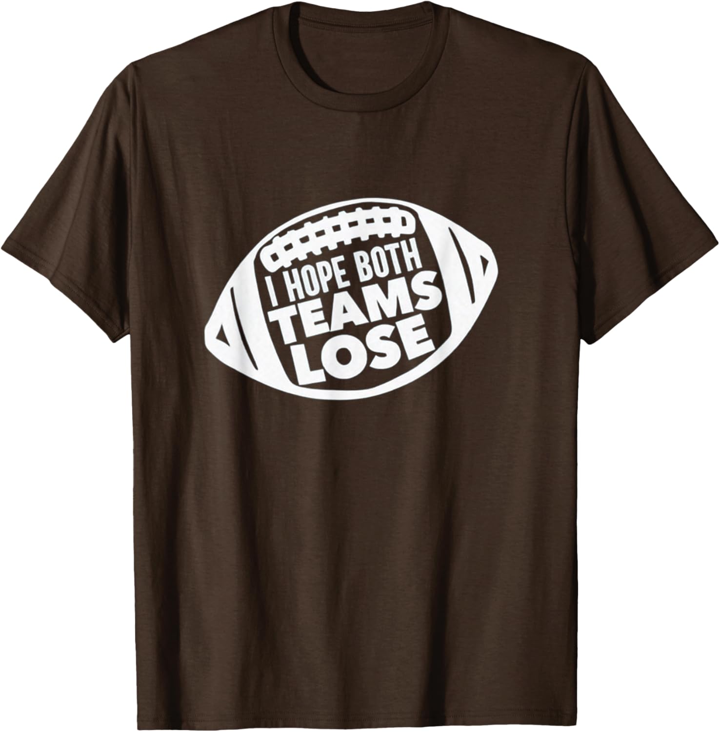 Funny I Hope Both Teams Lose Football T-Shirt for Men and Women - 17