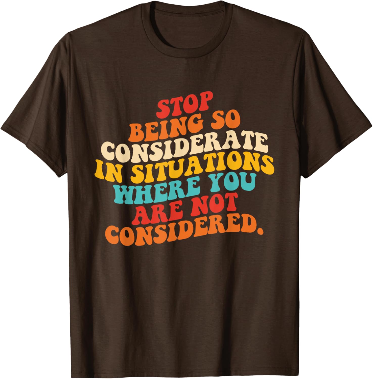 Stop Being So Considerate Quote T-Shirt for Fun and Casual Style - 5