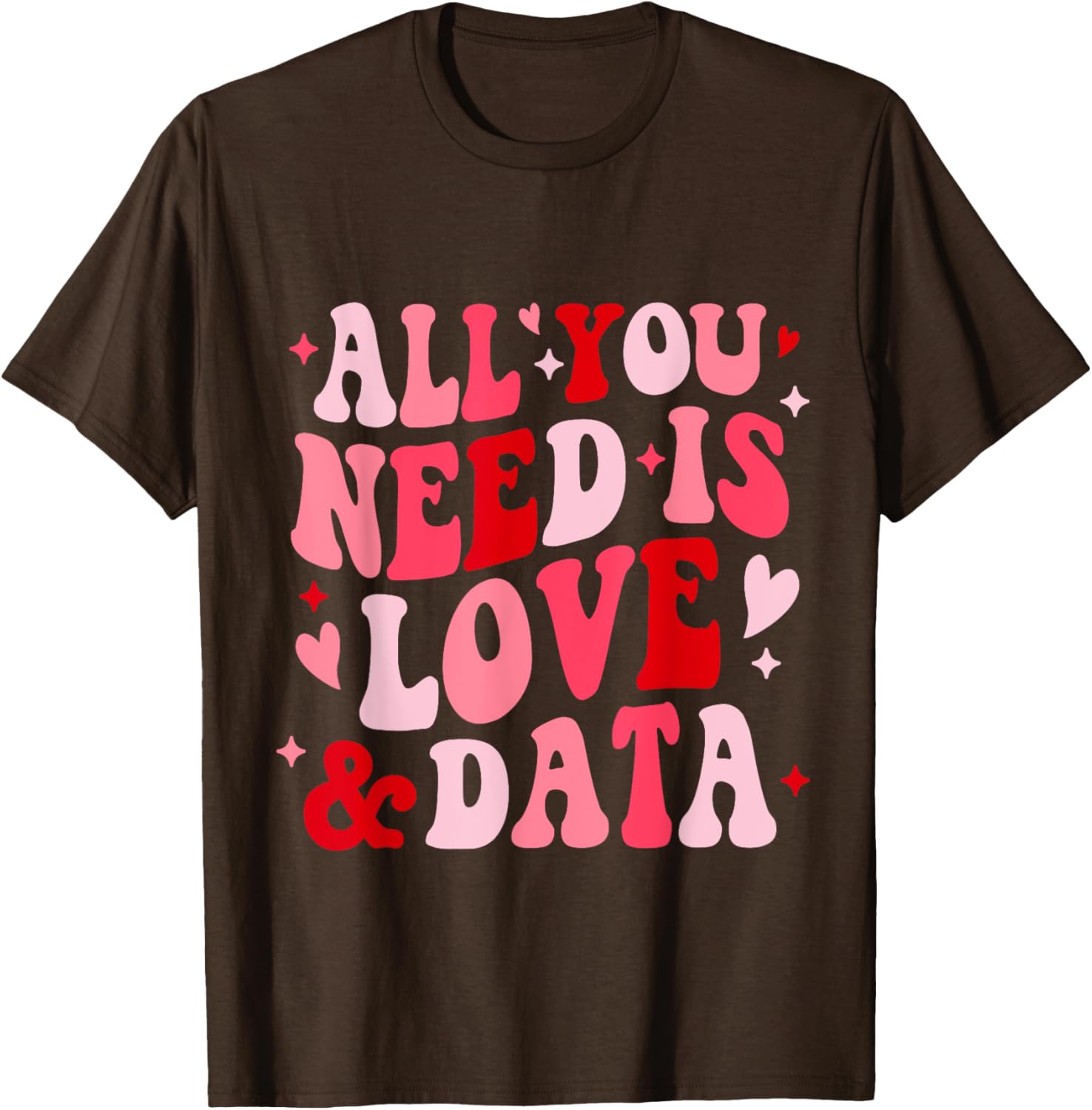 All You Need Is Love and Data Teacher Valentine's Day T-Shirt - 19