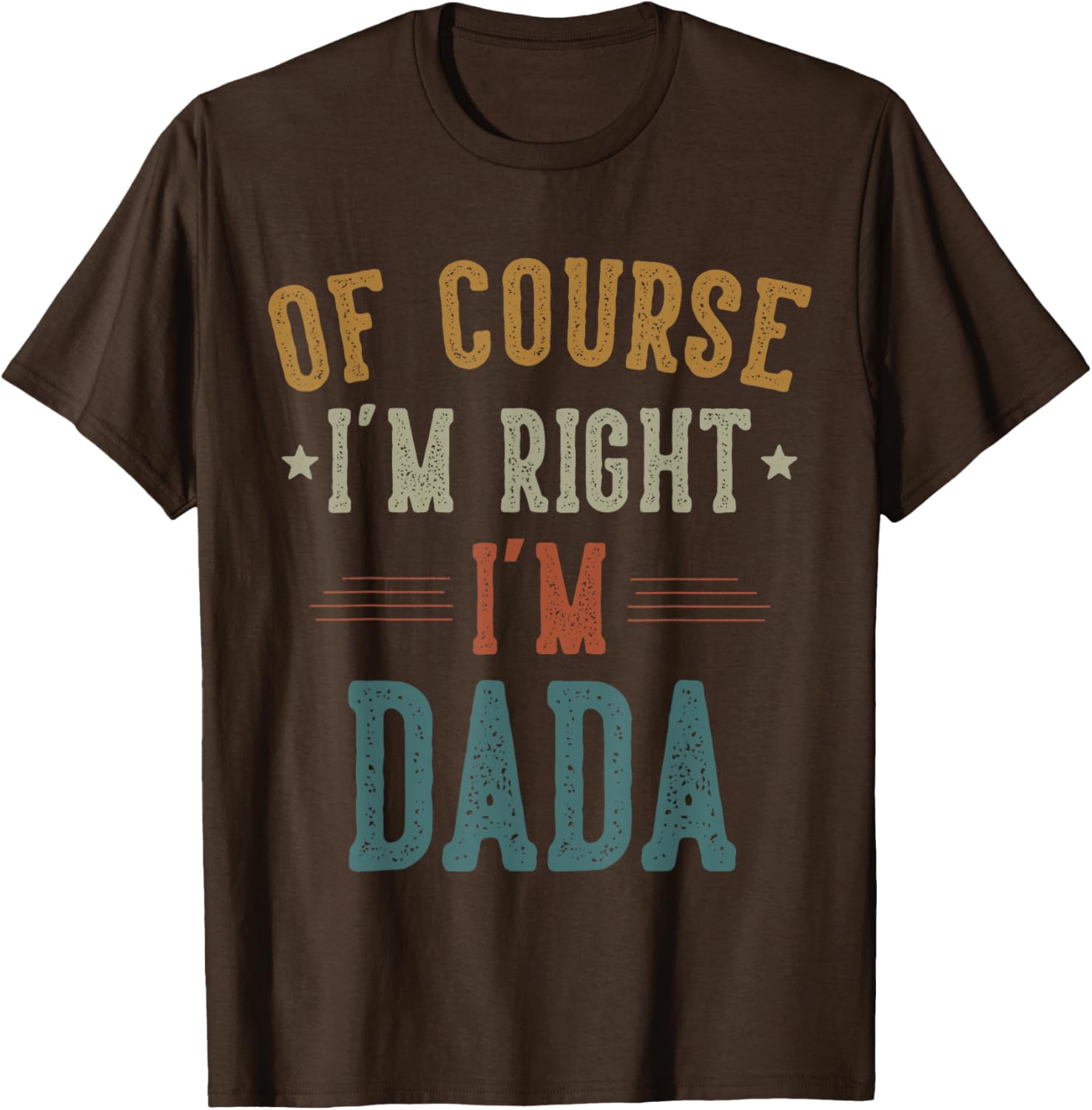 Vintage Father's Day T-Shirt Of Course I'm Right Dada Dad Gift - 8