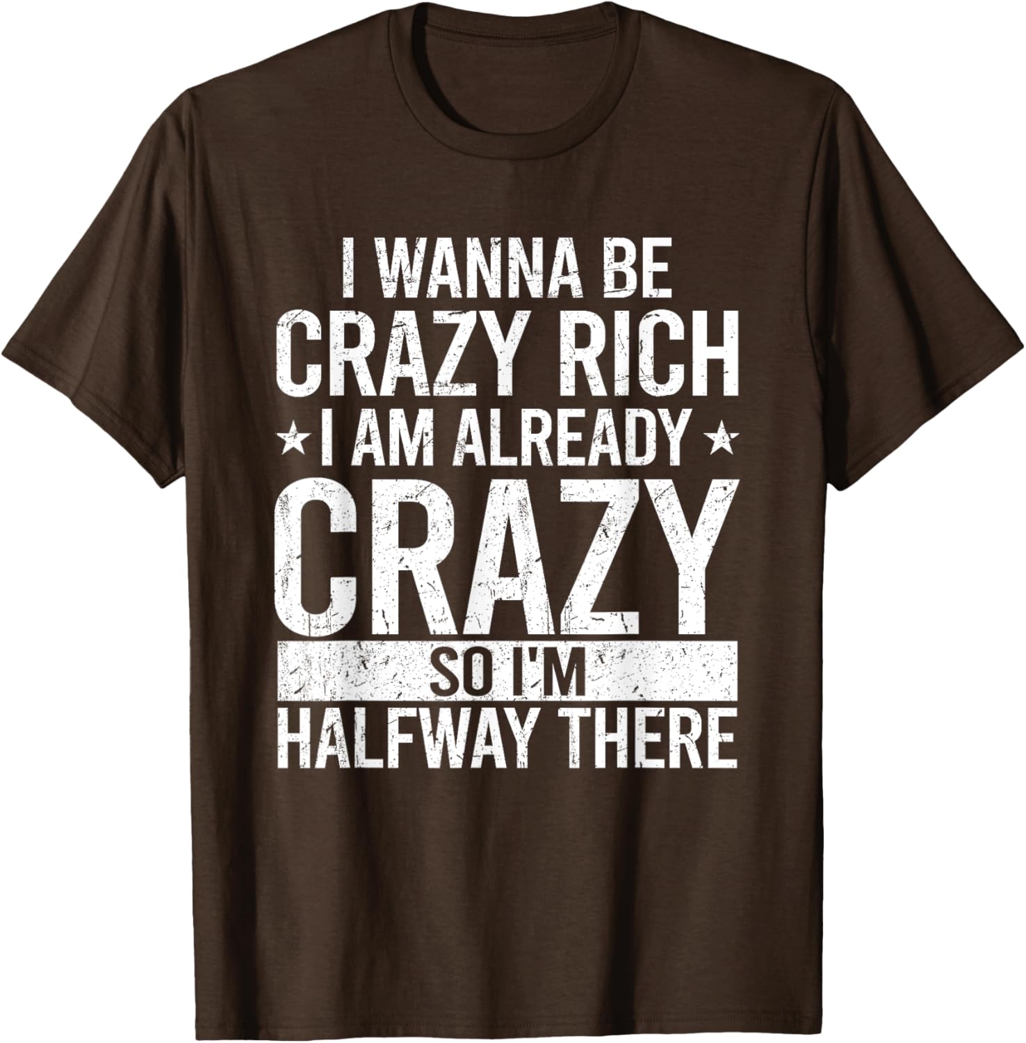Funny I Wanna Be Crazy Rich T-Shirt for Men and Women - Sarcastic Apparel - 5