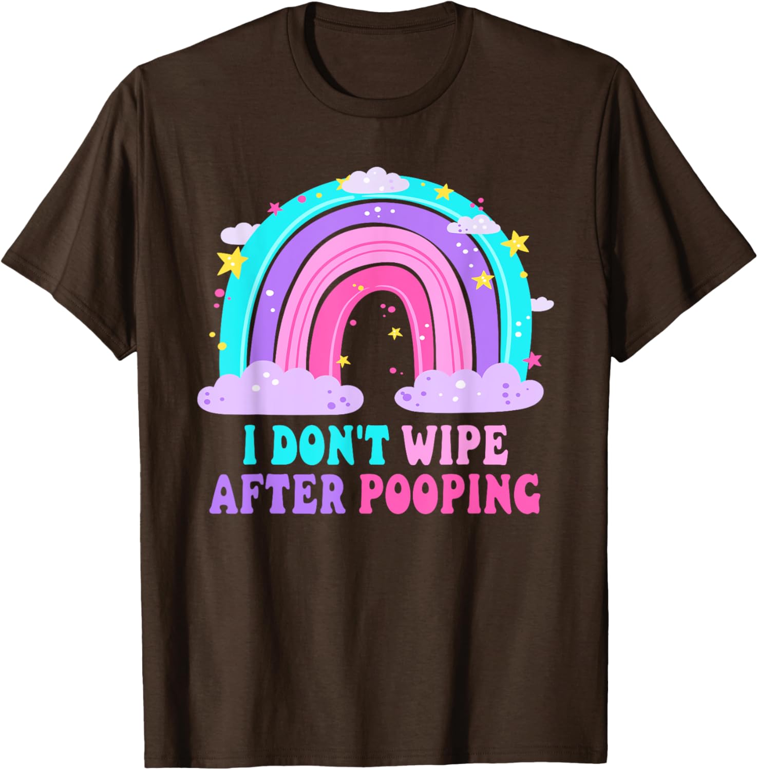 Funny Sarcastic T-Shirt I Don't Wipe After Pooping for Adults - 7