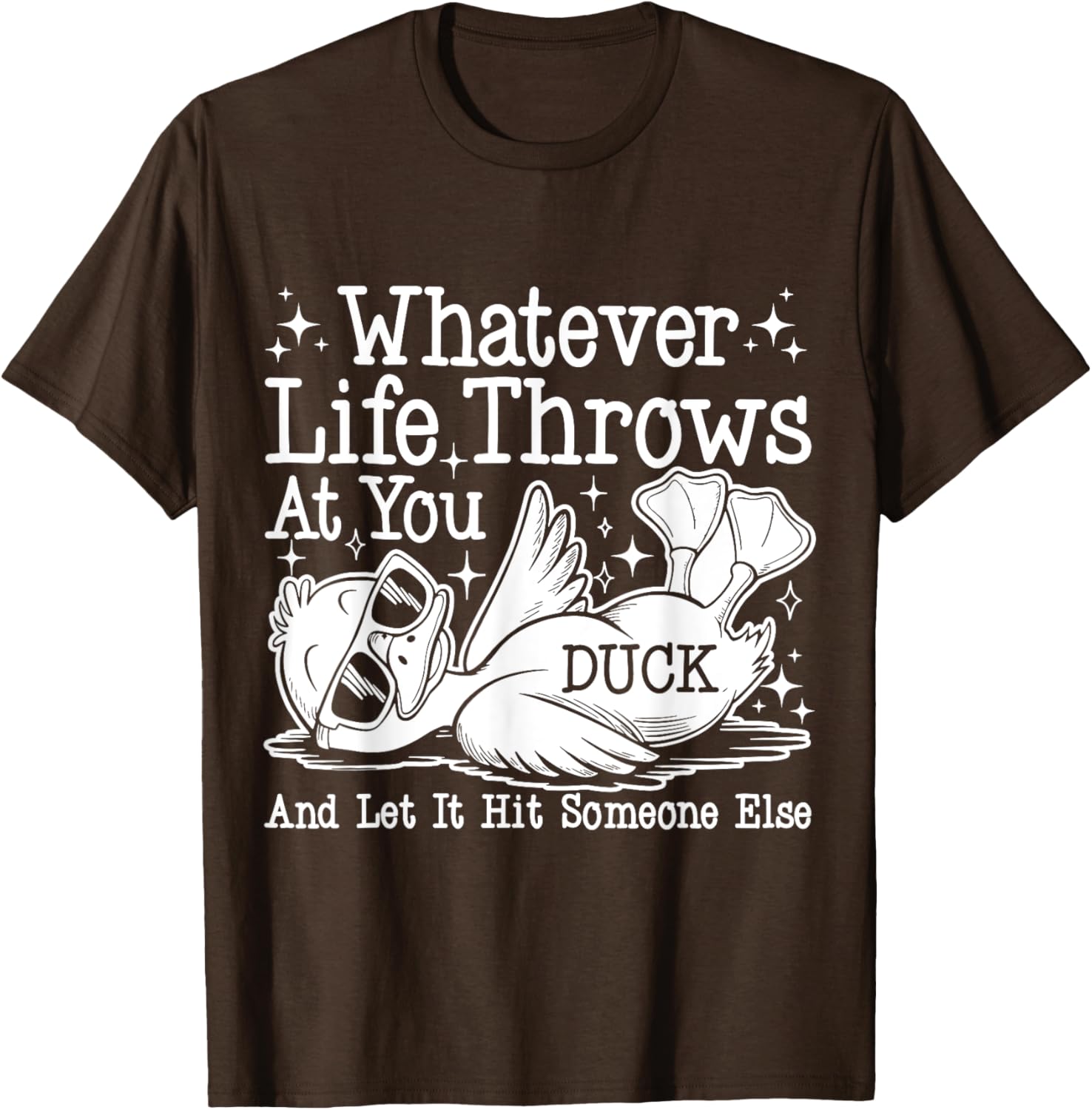 Funny Duck Sarcastic T-Shirt for Humor Lovers - Whatever Life Throws at You - 24