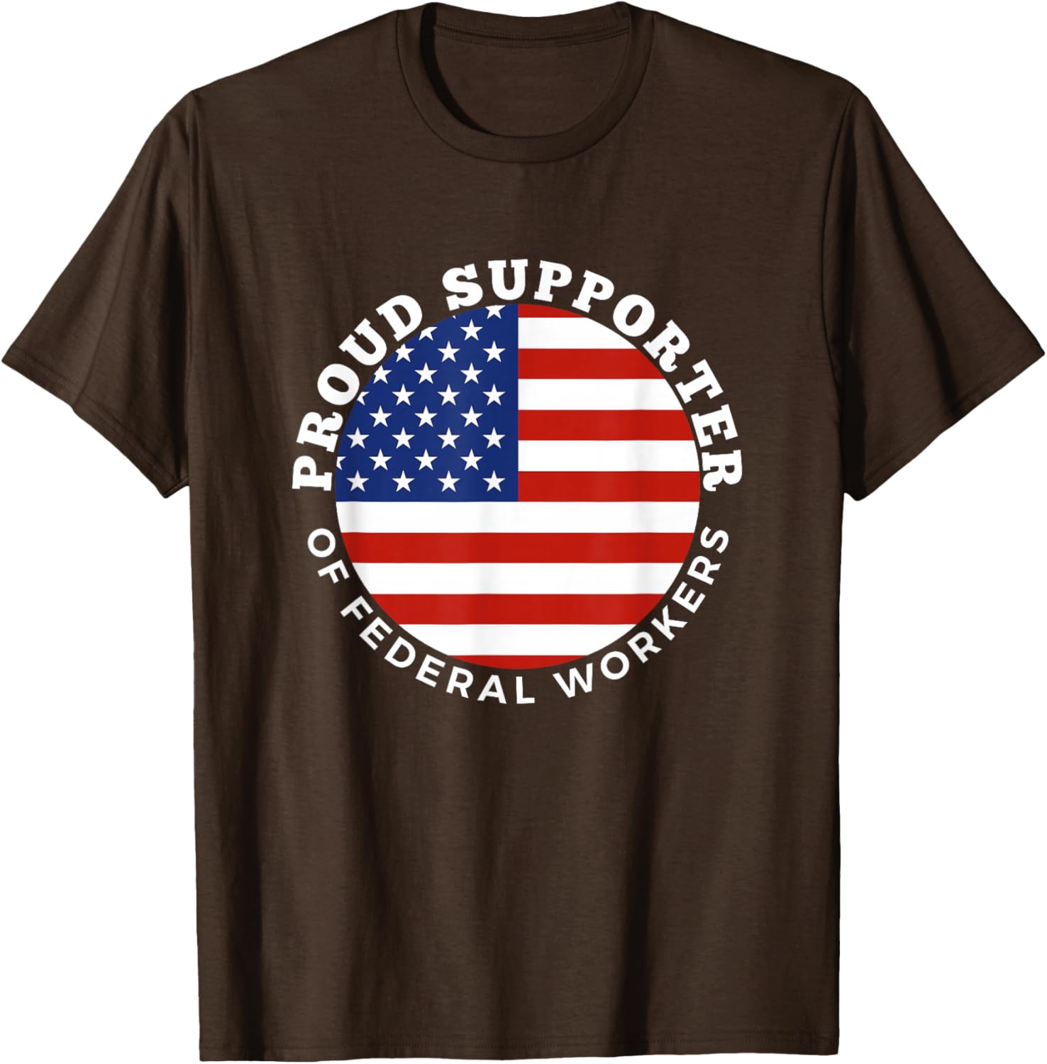 Proud Supporter of Federal Workers T-Shirt | Perfect Gift for Federal Employees - 18