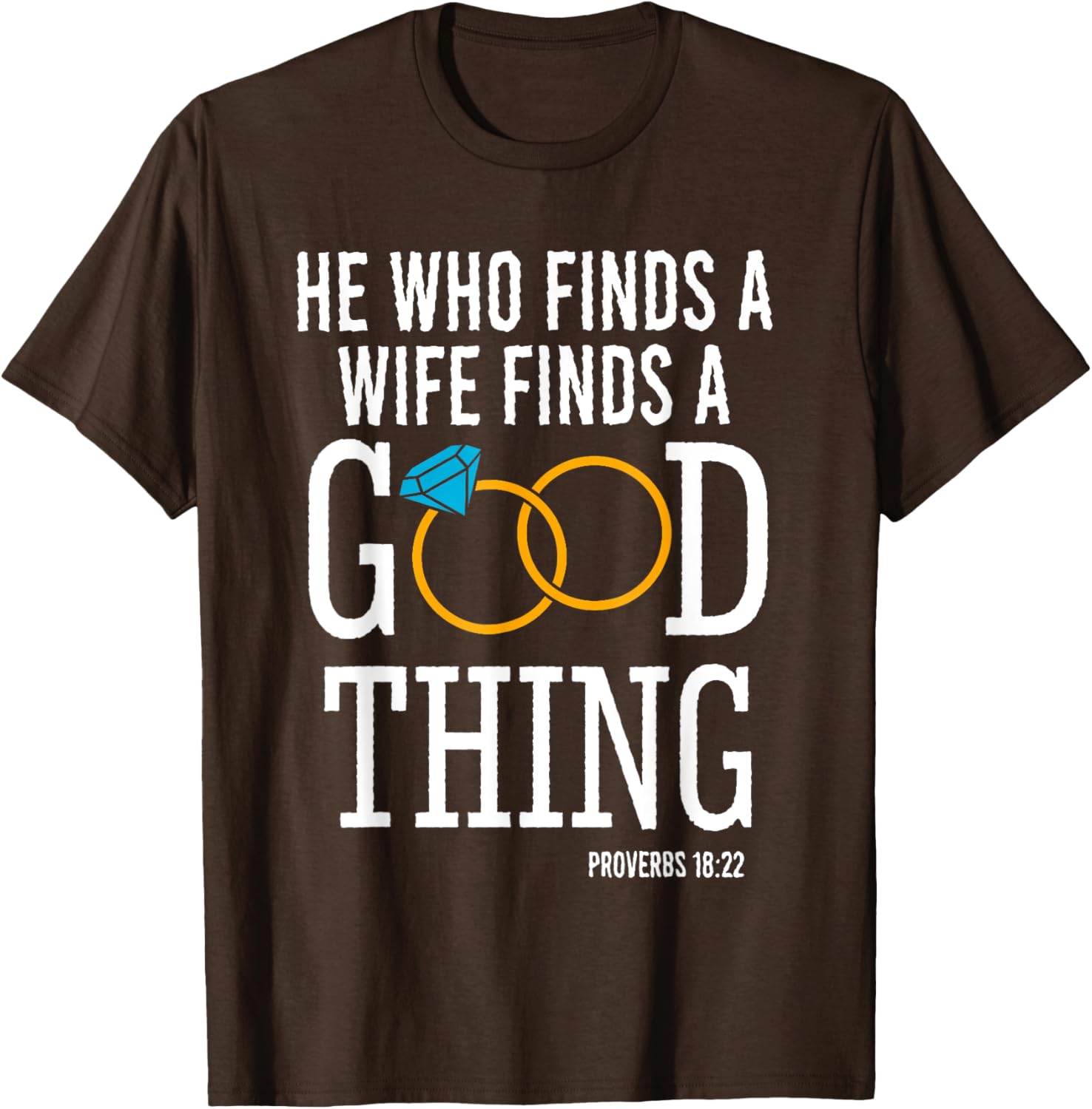 He Who Finds A Wife Finds A Good Thing Proverbs 18 T-Shirt for Men - 11