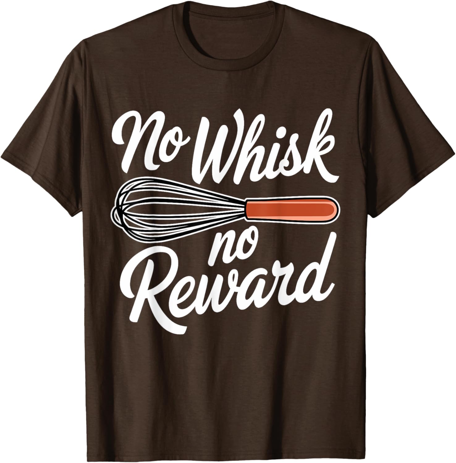 No Whisk No Reward Funny Baking T-Shirt for Pastry Lovers - 12