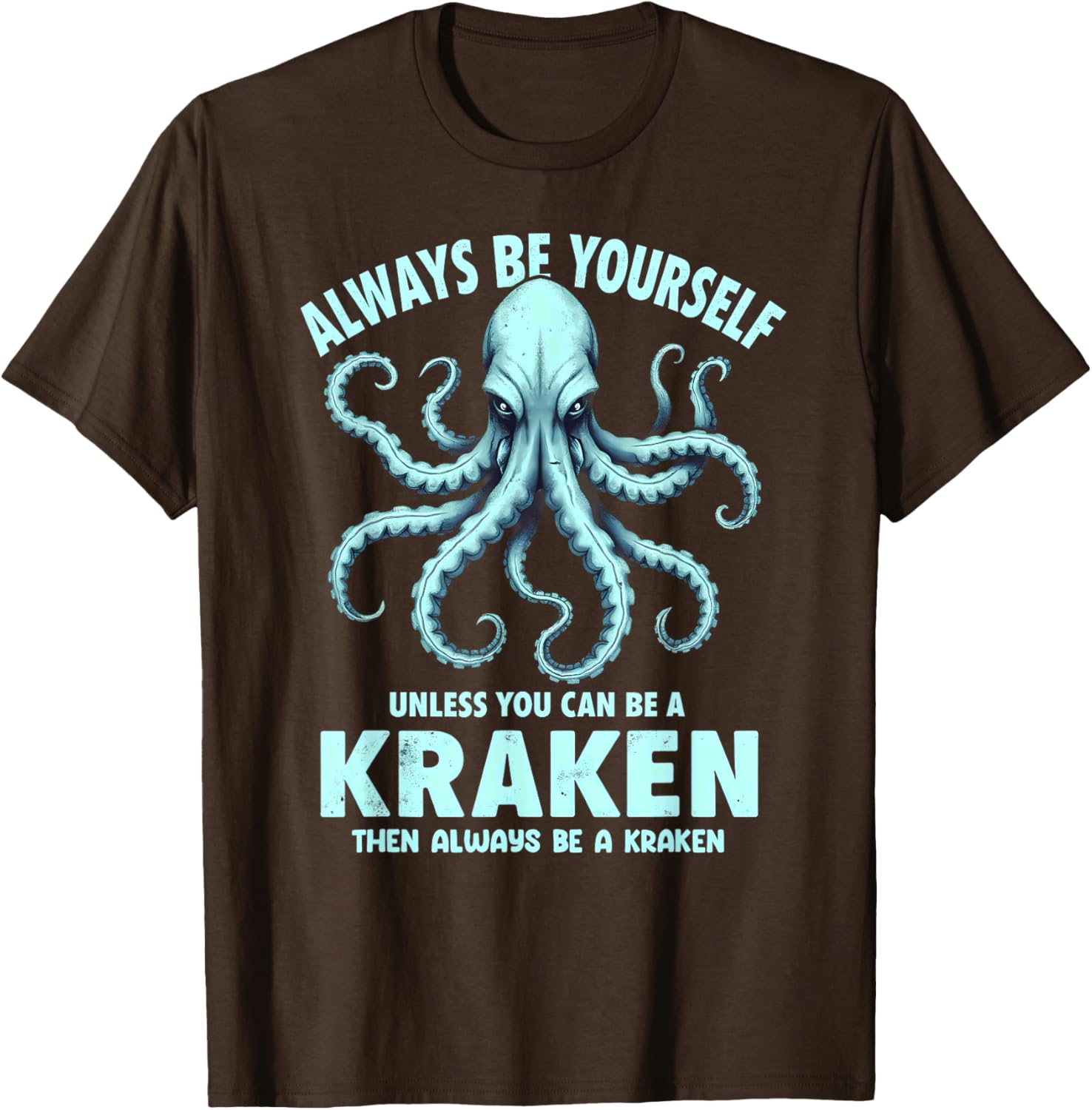 Always Be Yourself Unless You Can Be A Kraken T-Shirt for Unique Style - 2