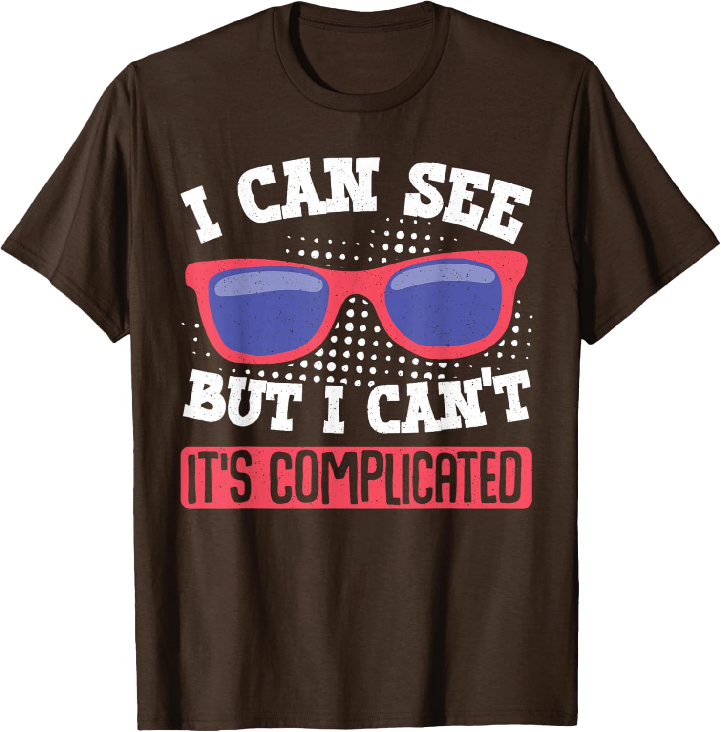 I Can See But I Can't It's Complicated Fun Graphic T-Shirt for Everyone - 5