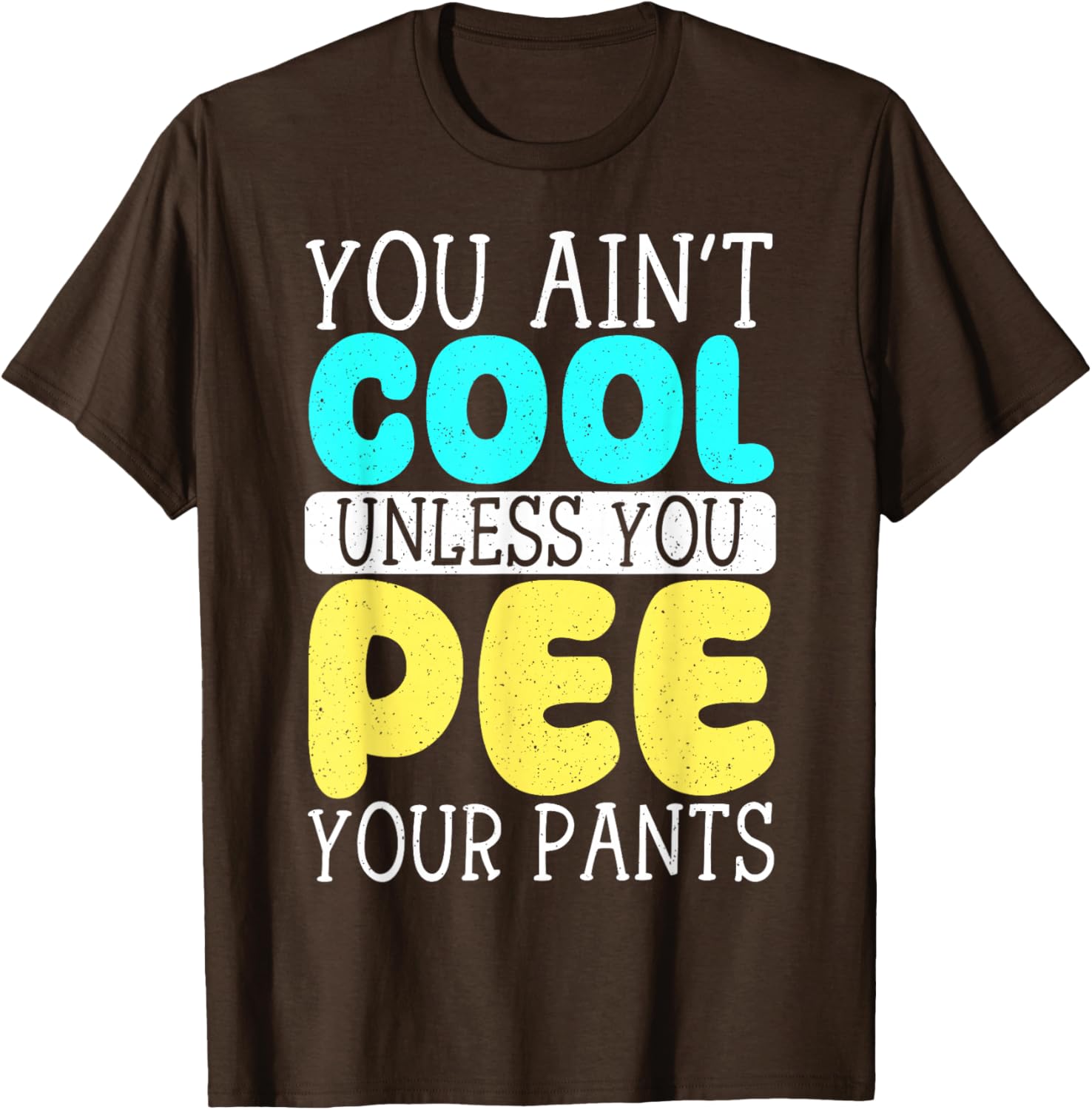 Funny You Ain't Cool Unless You Pee Your Pants T-Shirt for Casual Wear - 17