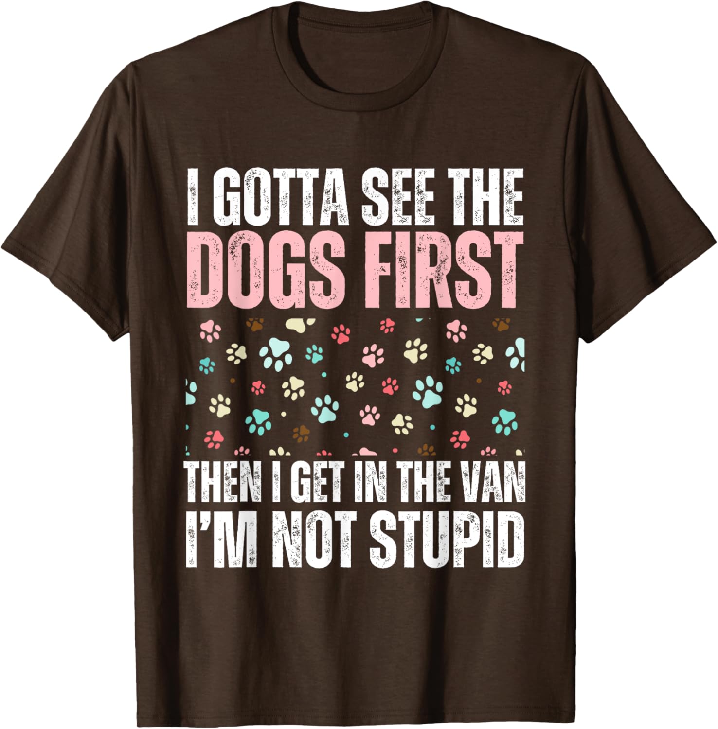 Funny Dogs I Gotta See The Dog First Adult T-Shirt for Dog Lovers - 14