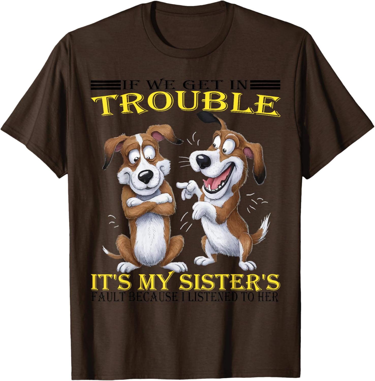 Funny Dogs T-Shirt If We Get In Trouble It's My Sister's Fault - 24