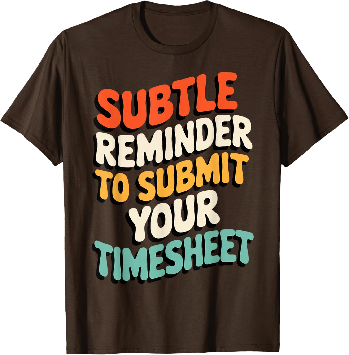 Subtle Reminder Timesheet Submission T-Shirt - Fun Office Apparel - 20