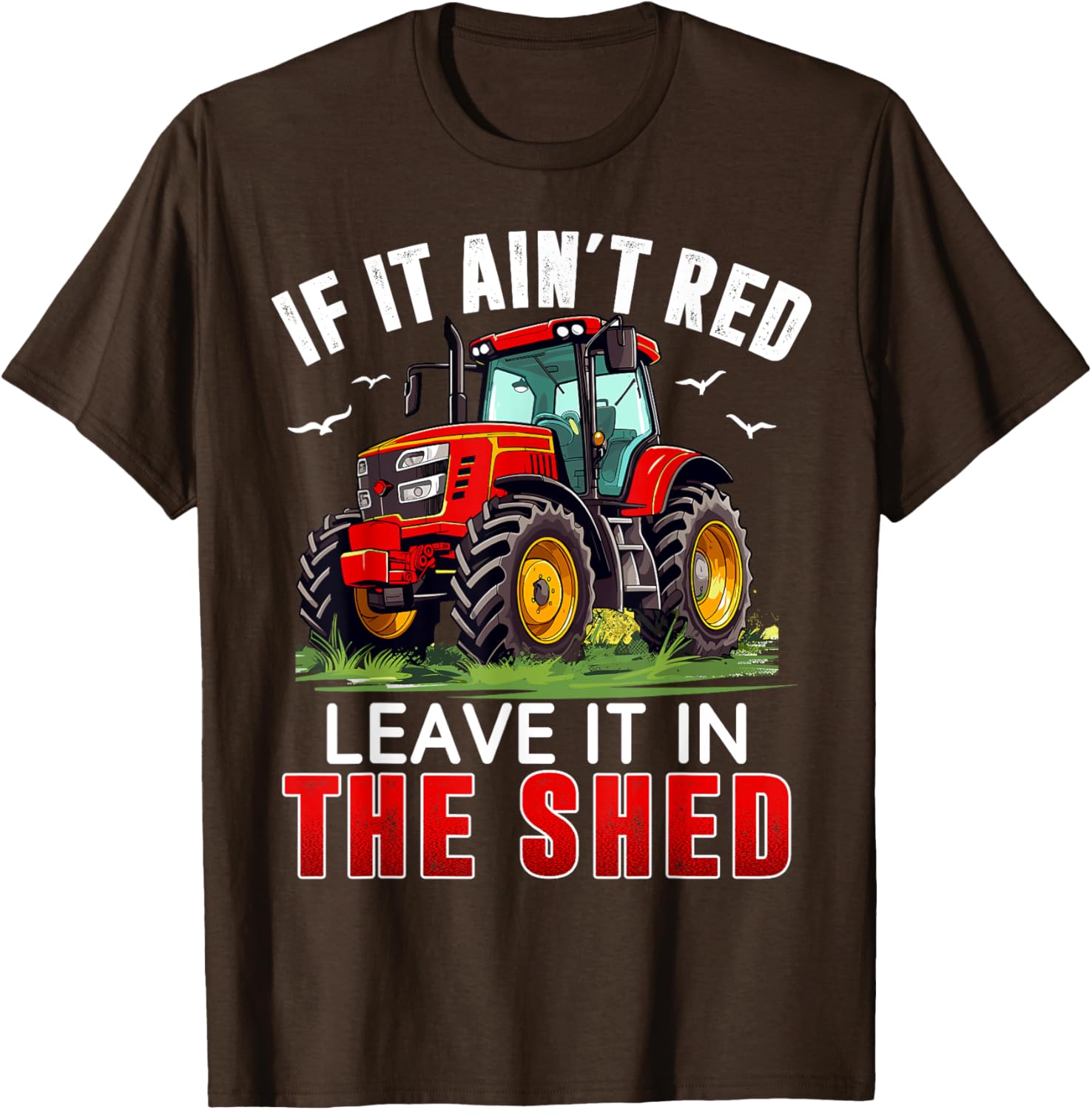 Funny Farmer If It Ain't Red Leave It In The Shed T-Shirt for Farm Lovers - 17