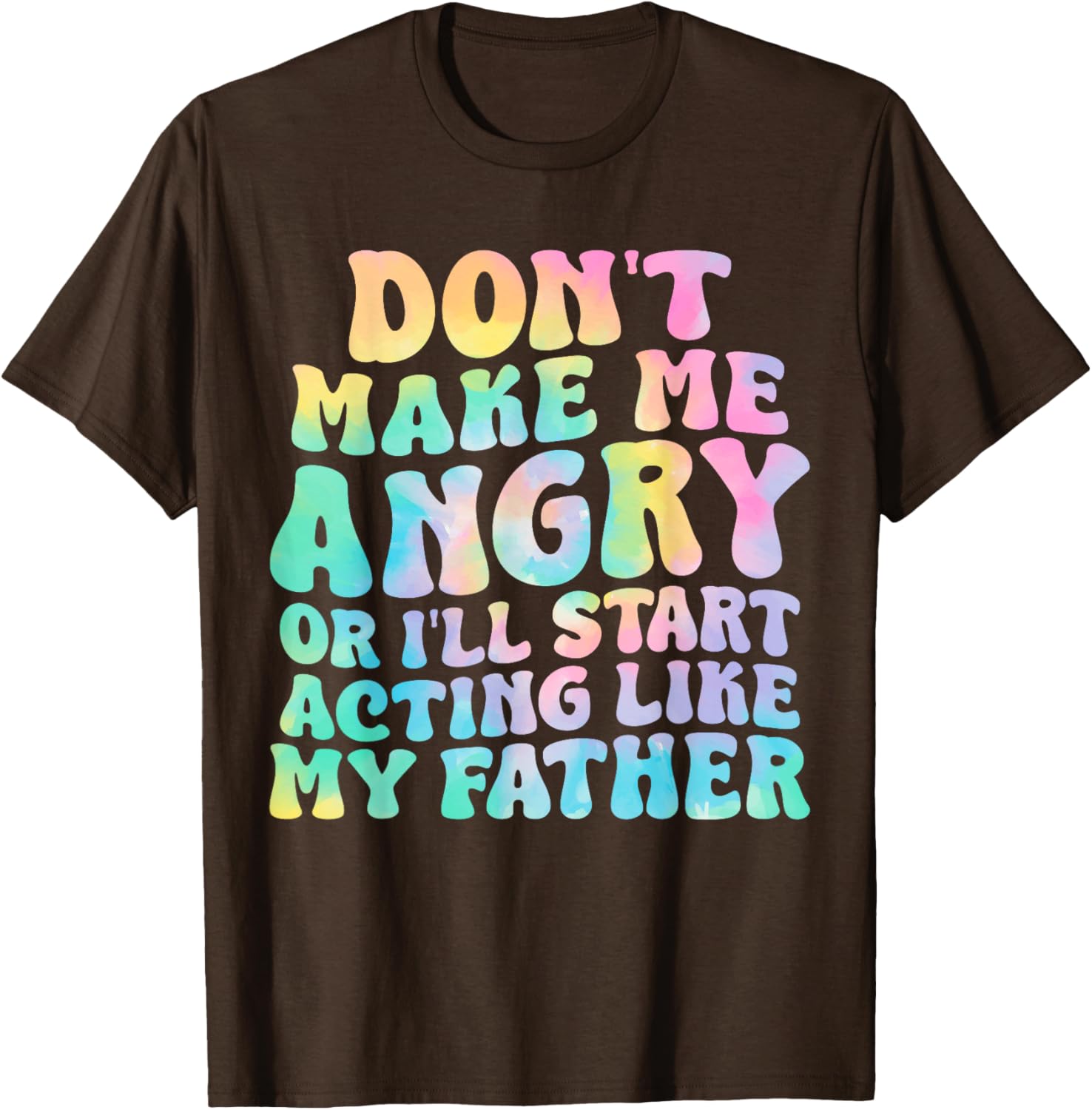 Funny Don't Make Me Angry or I'll Act Like My Father T-Shirt for Men - 3