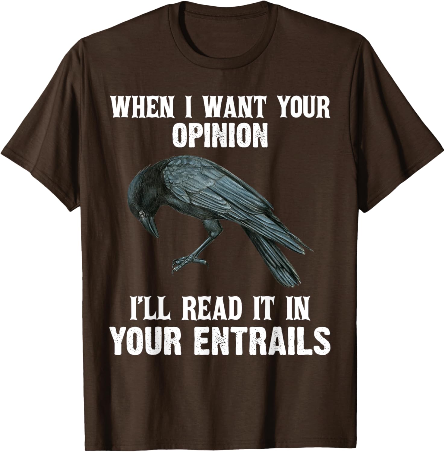 When I Want Your Opinion I'll Read It In Your Entrails Funny T-Shirt - 12