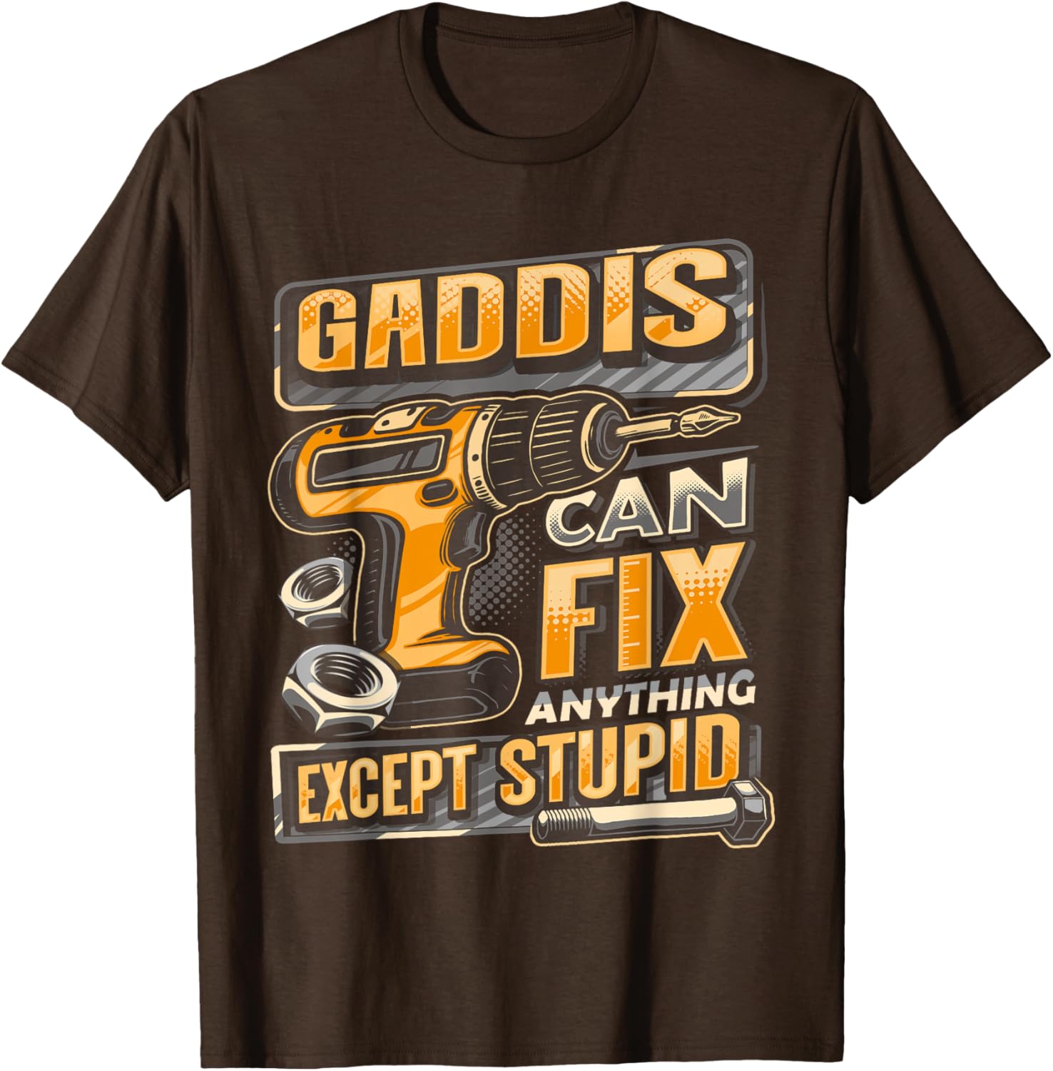 Funny Gaddis Can Fix Anything Except Stupid T-Shirt for Men and Women - 6