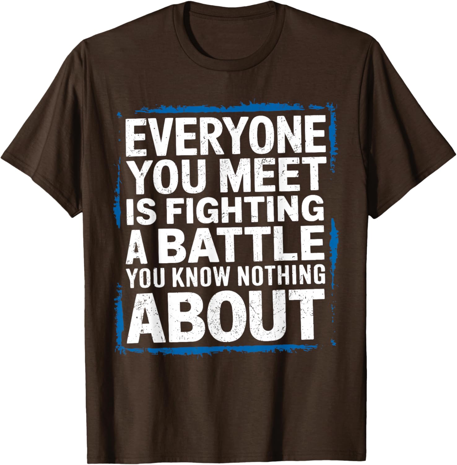 Men's Inspirational T-Shirt Everyone You Meet Is Fighting a Battle - 3