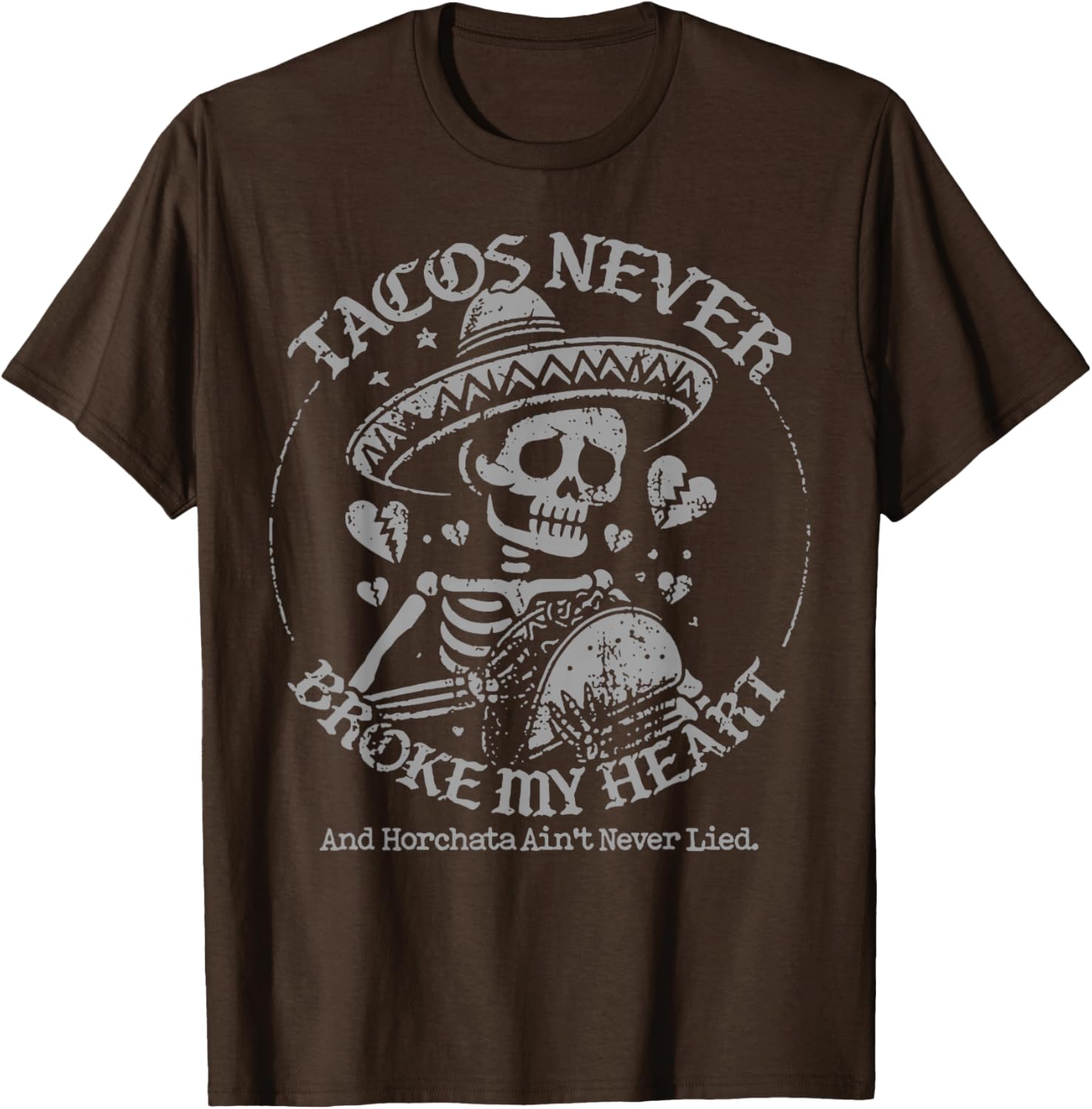 Tacos Never Broke My Heart Horchata Ain't Never Lied T-Shirt - 4