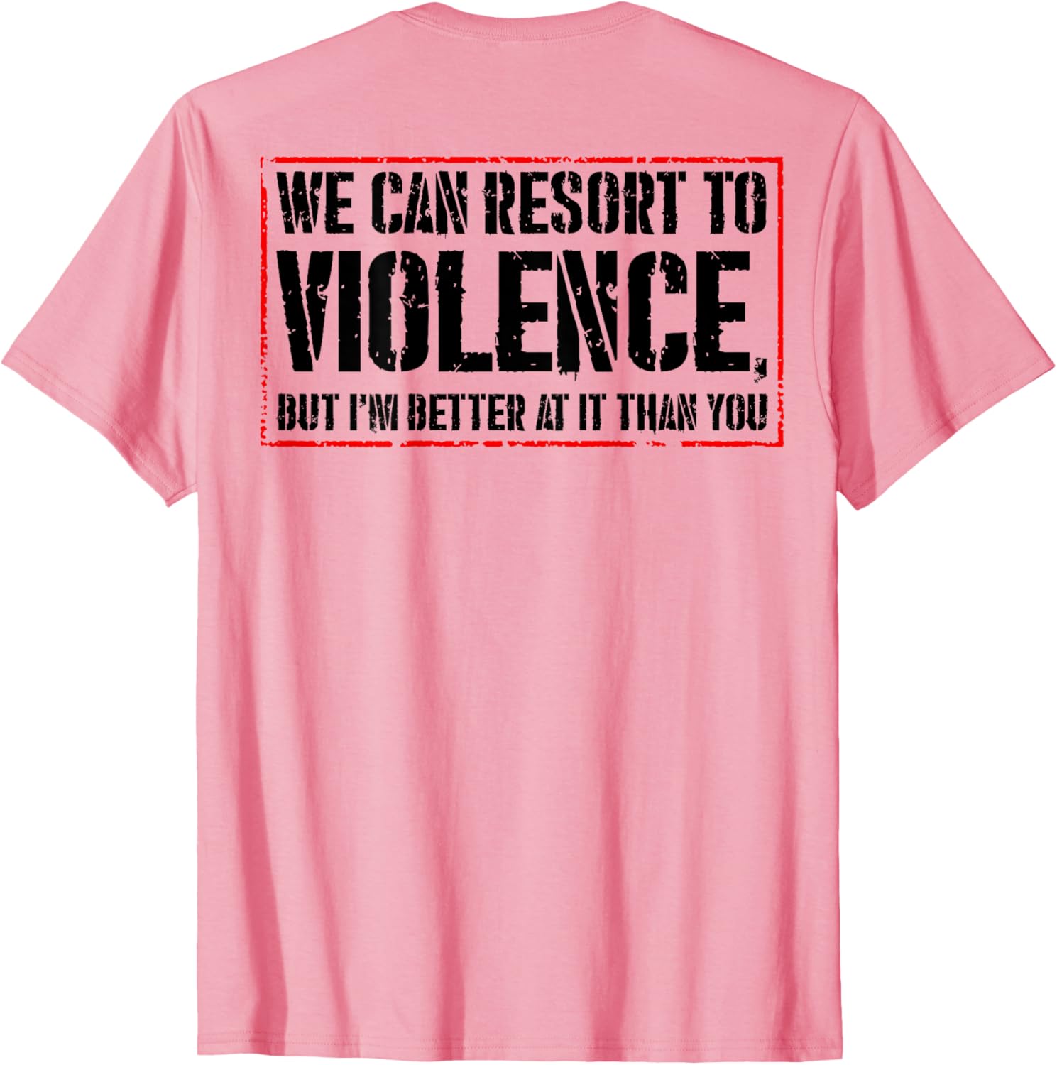 We Can Resort To Violence But I'm Better At It T-Shirt for Fun Styles - 4