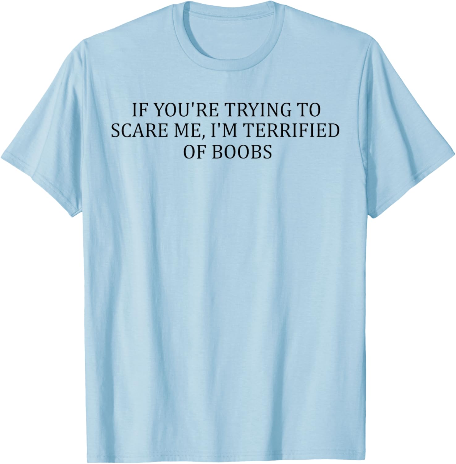 Funny Adult T-Shirt I'm Terrified of Boobs Humorous Gift for Men and Women - 3