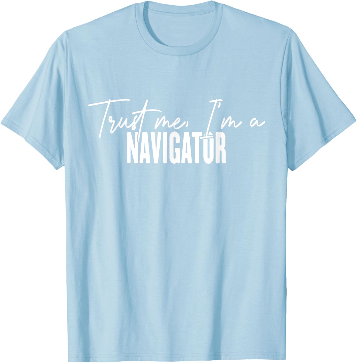 Funny Navigator Gifts Trust Me I'm a Navigator T-Shirt for Adventurers - 28