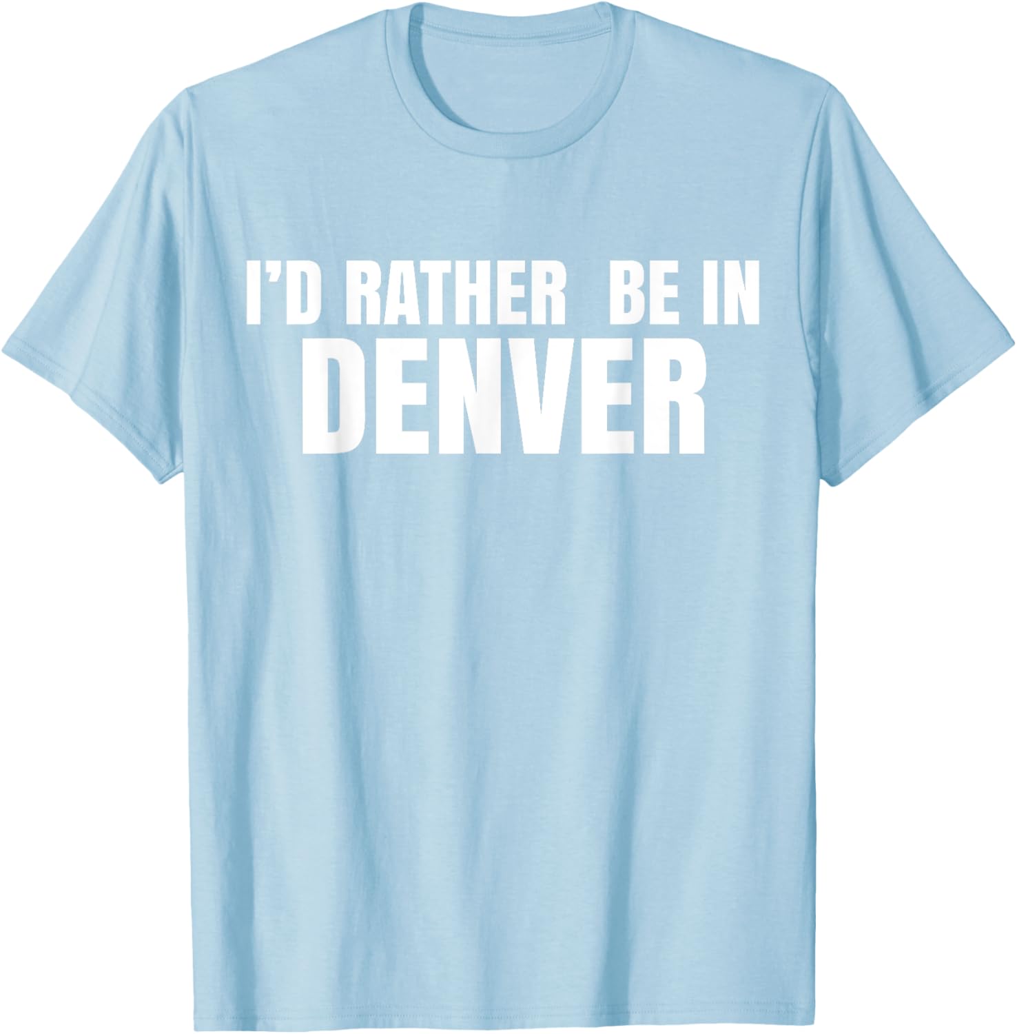 I'd Rather Be in Denver T-Shirt for Comfortable Everyday Wear - 27