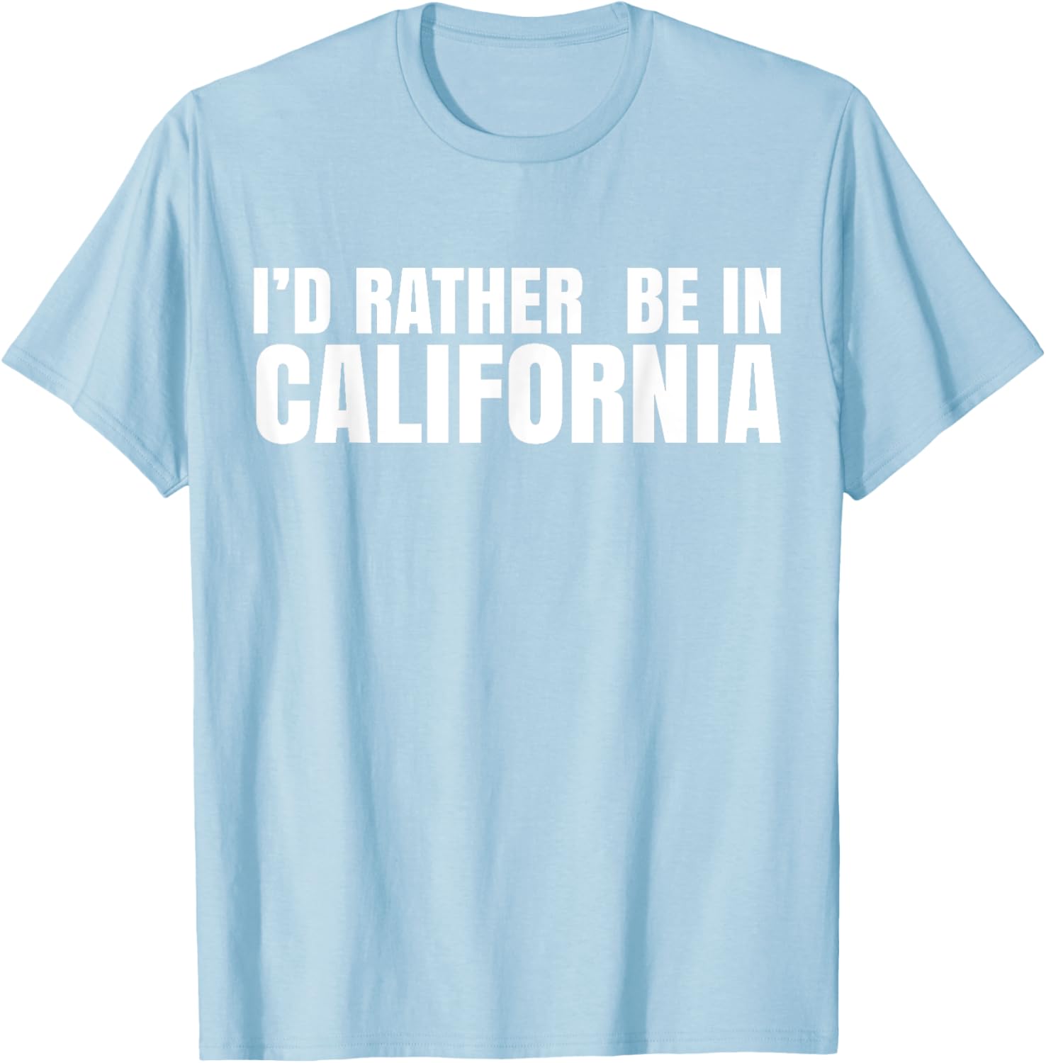 I'd Rather Be in California T-Shirt for Casual Style Lovers - 22