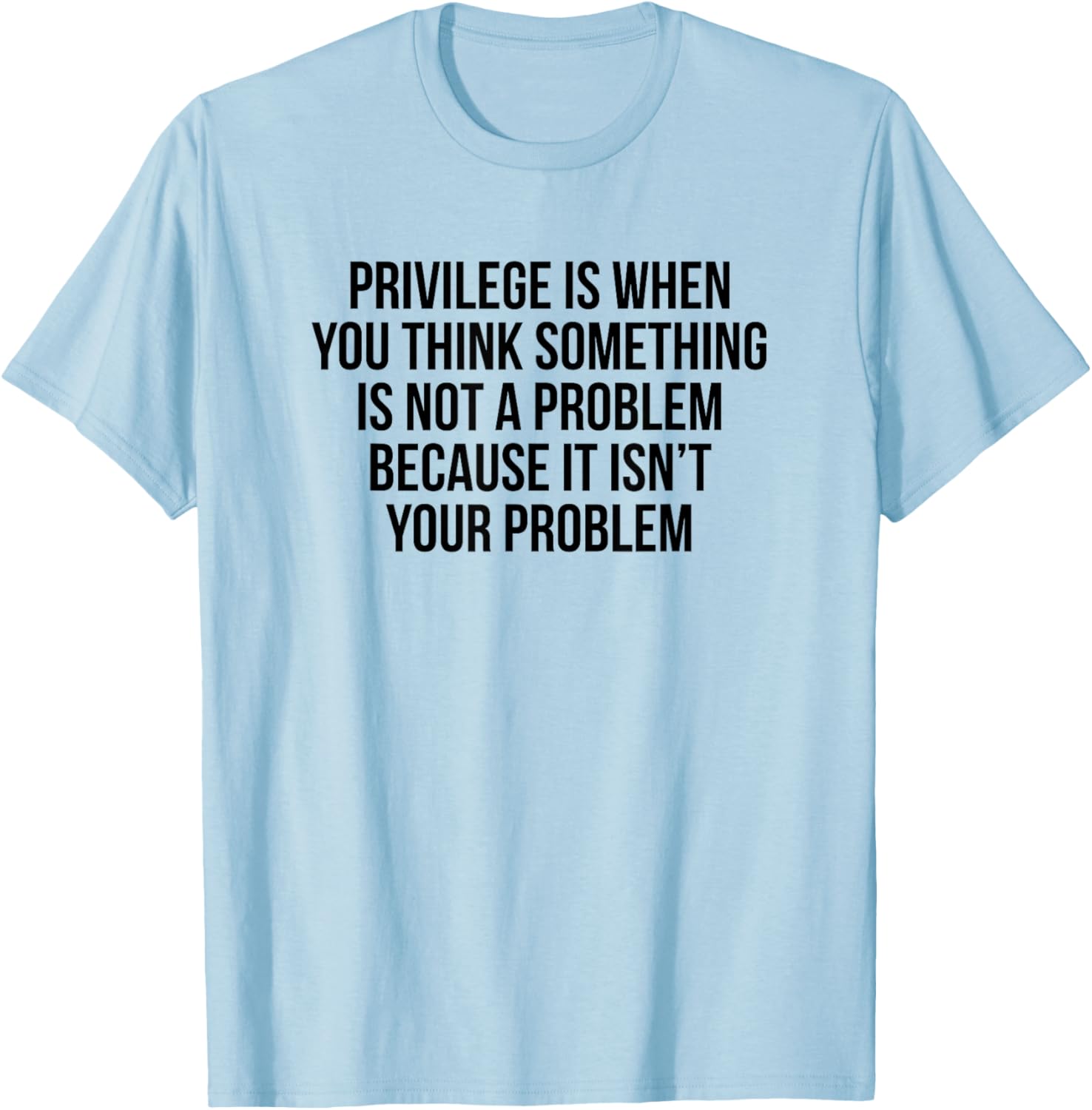 Privilege Is When You Think It's Not A Problem T-Shirt for All Occasions - 5