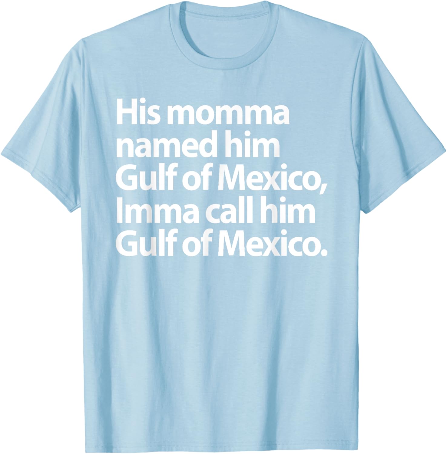 Funny Gulf Of Mexico Imma Call Him T-Shirt for Casual Wear - 20