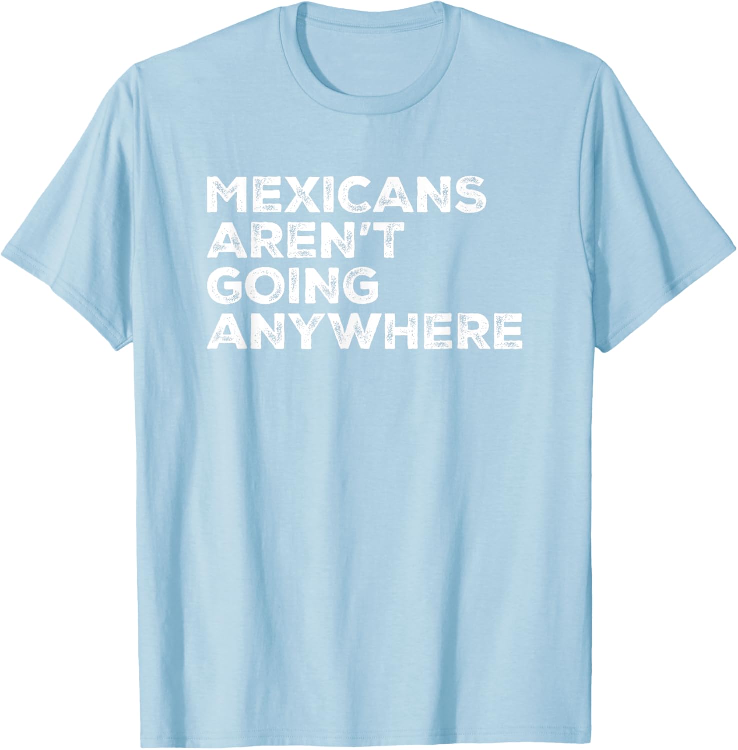 Mexicans Aren't Going Anywhere Graphic T-Shirt for Proud Wearers - 11