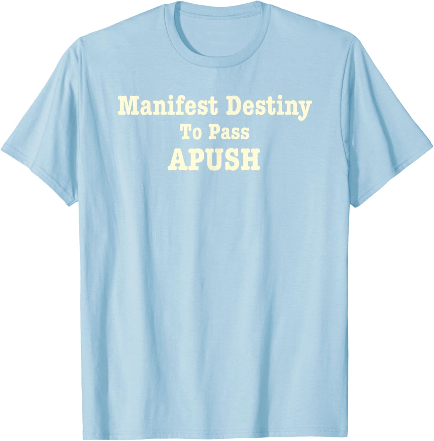 Funny APUSH T-Shirt Manifest Destiny Exam Humor for History Lovers - 13