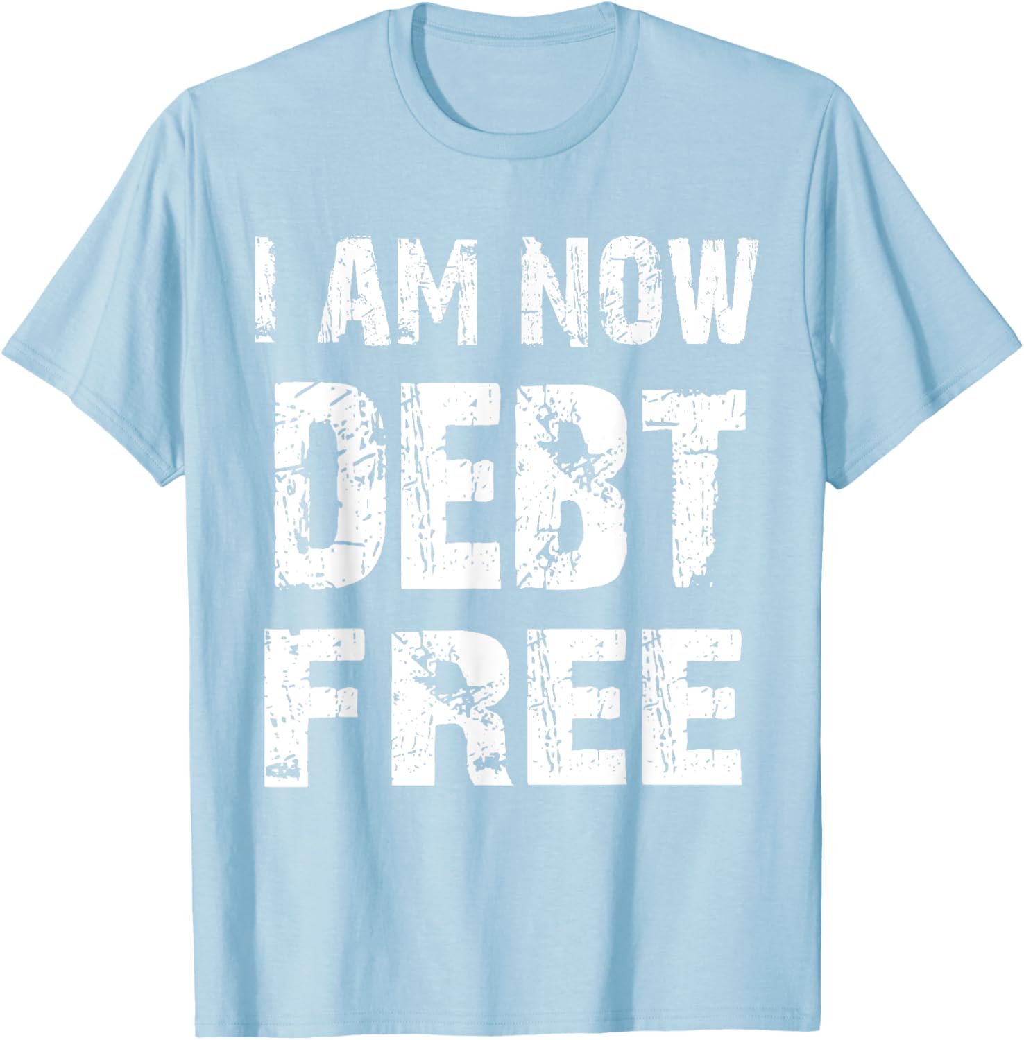 I Am Now Debt Free T-Shirt for Celebrating Financial Freedom - 20