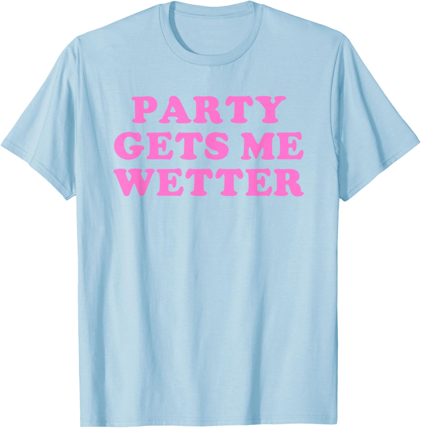 Fun Party Gets Me Wetter Quote T-Shirt for Trendy Fashion Lovers - 4