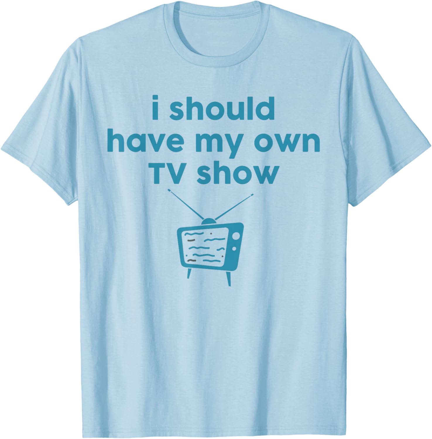 Funny I Should Have My Own TV Show Animator T-Shirt for Creative Minds - 1