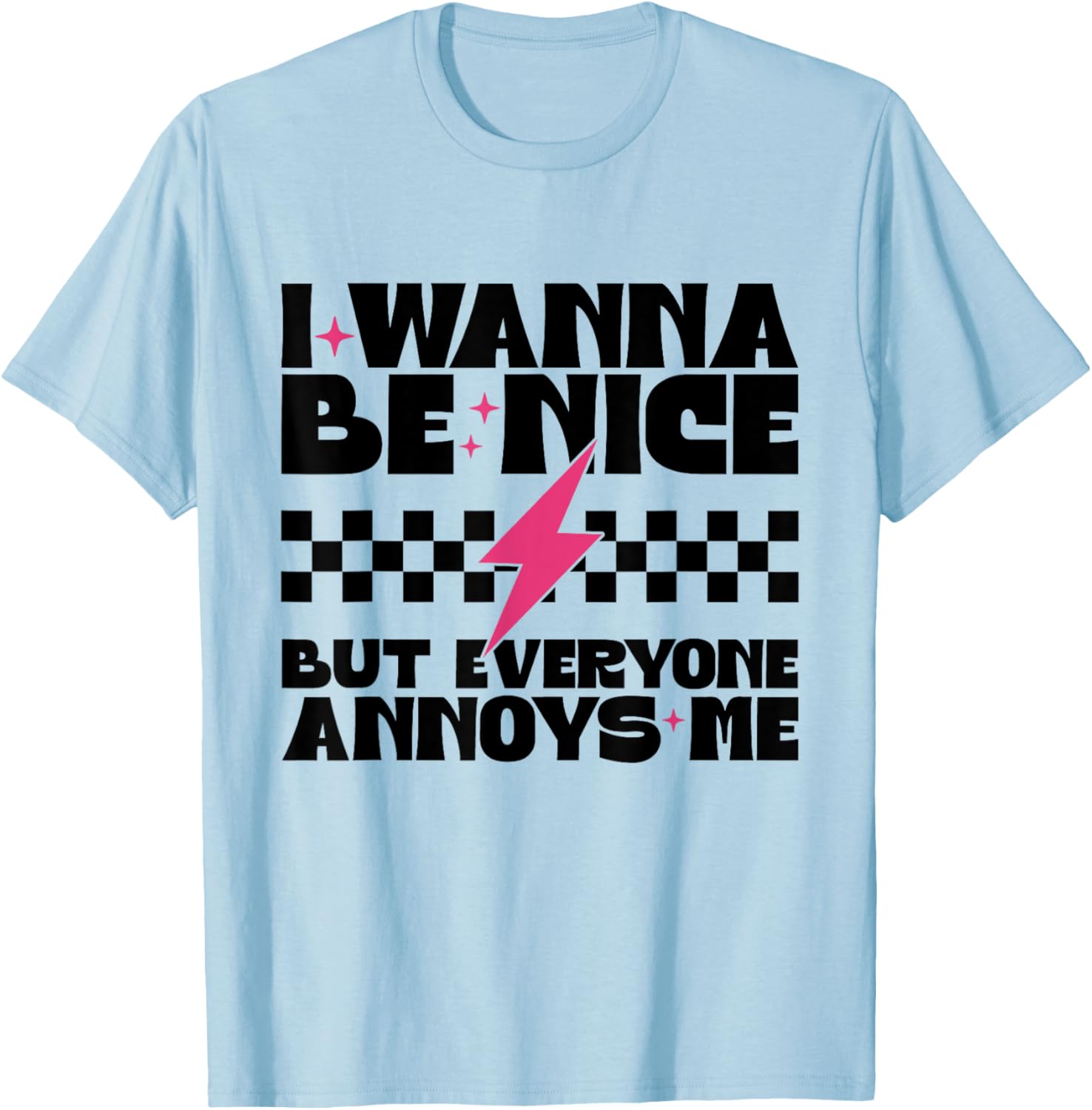 I Wanna Be Nice But Everyone Annoys Me Funny T-Shirt for Everyday Wear - 1