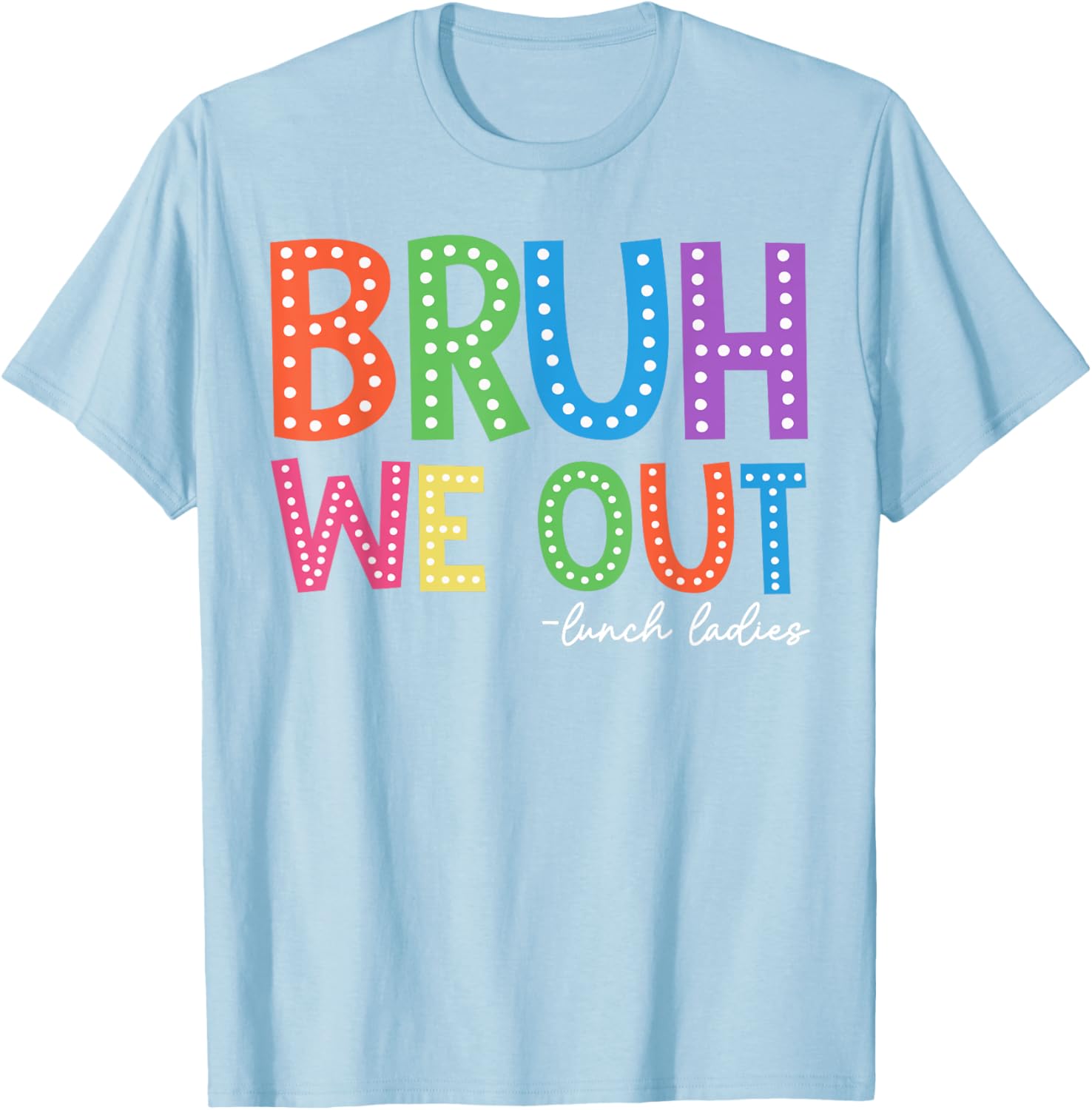 Happy Last Day of School T-Shirt for Lunch Ladies and Women - 7