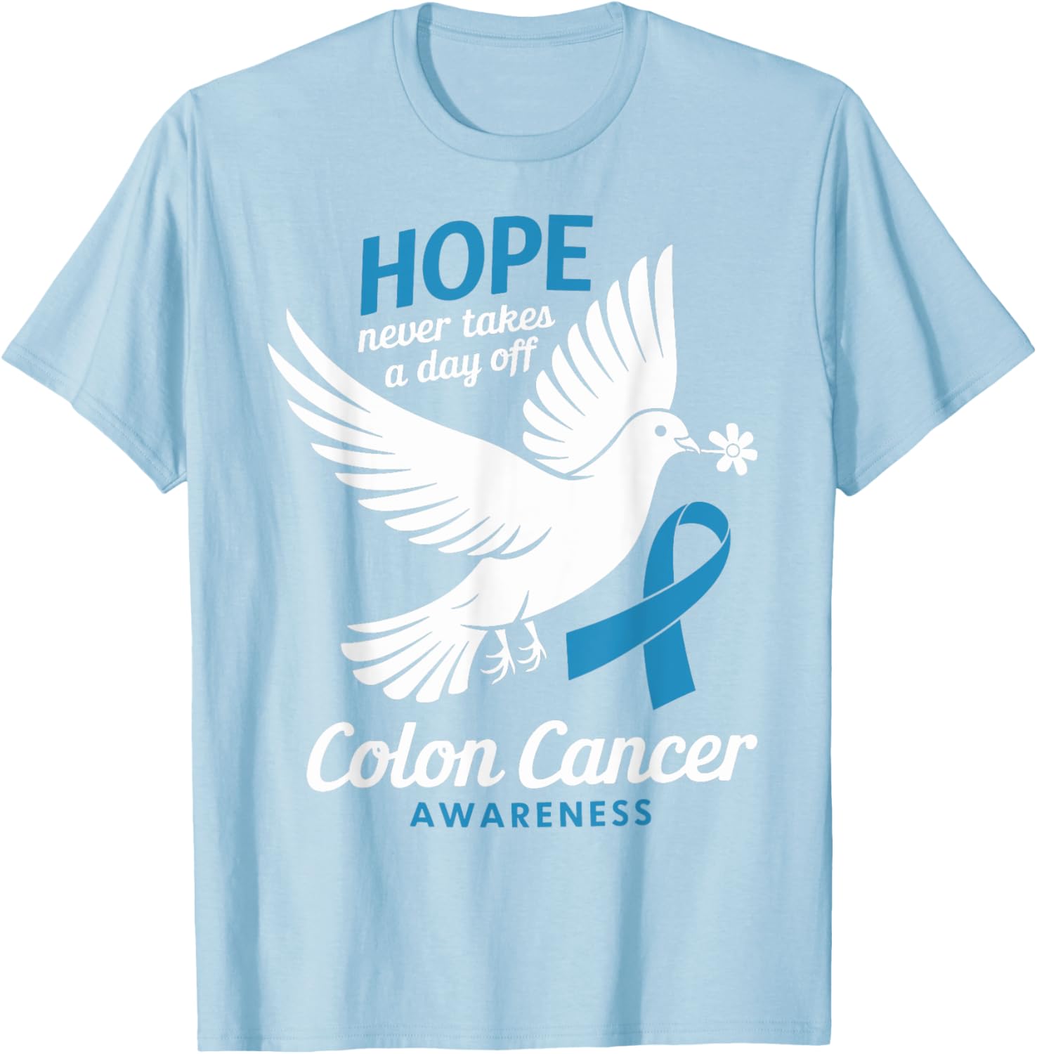 Hope Never Takes A Day Off Colon Cancer Awareness T-Shirt for Supporters - 7