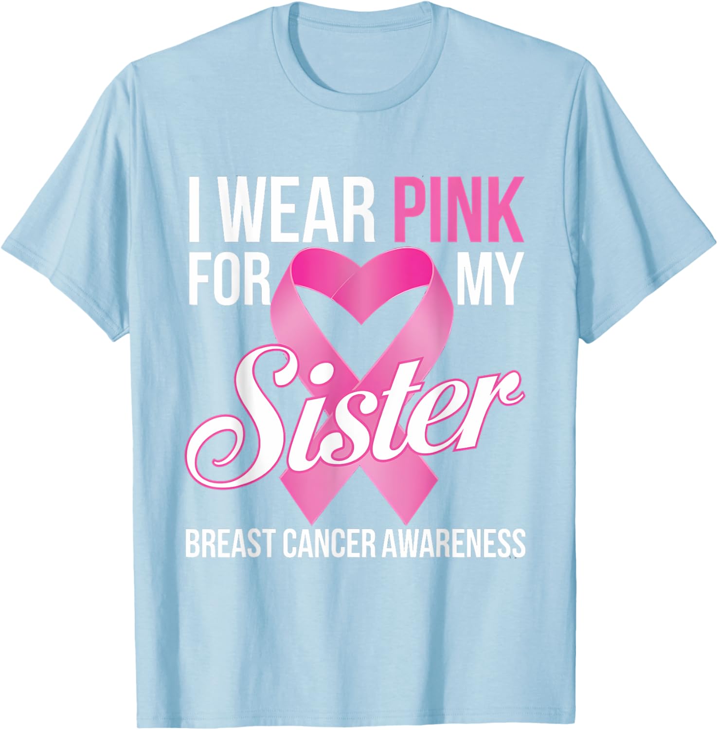 Pink Breast Cancer Awareness T-Shirt I Wear Pink for My Sister - 4