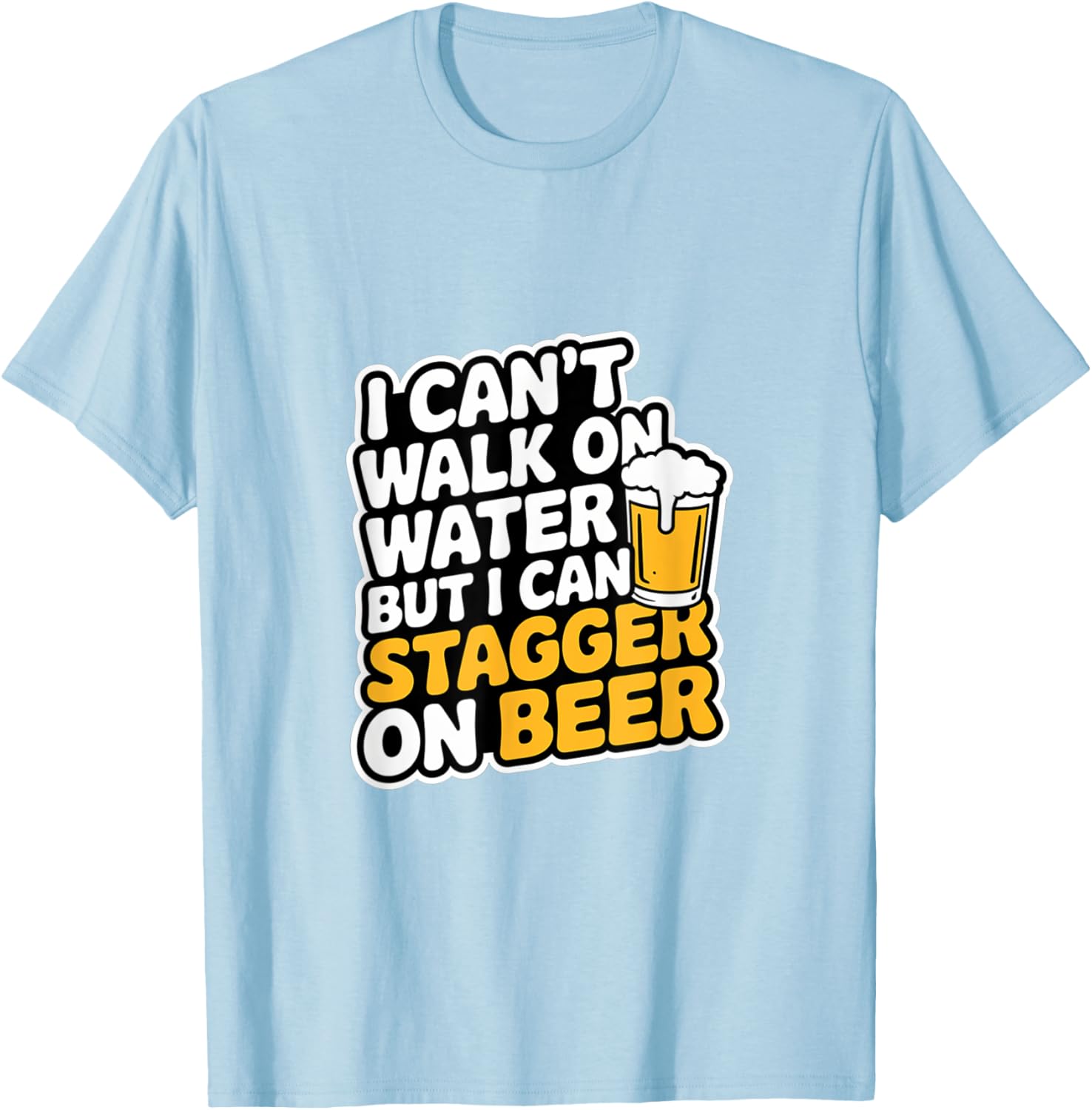 Funny I Can't Walk On Water But I Can Stagger On Beer T-Shirt - 19
