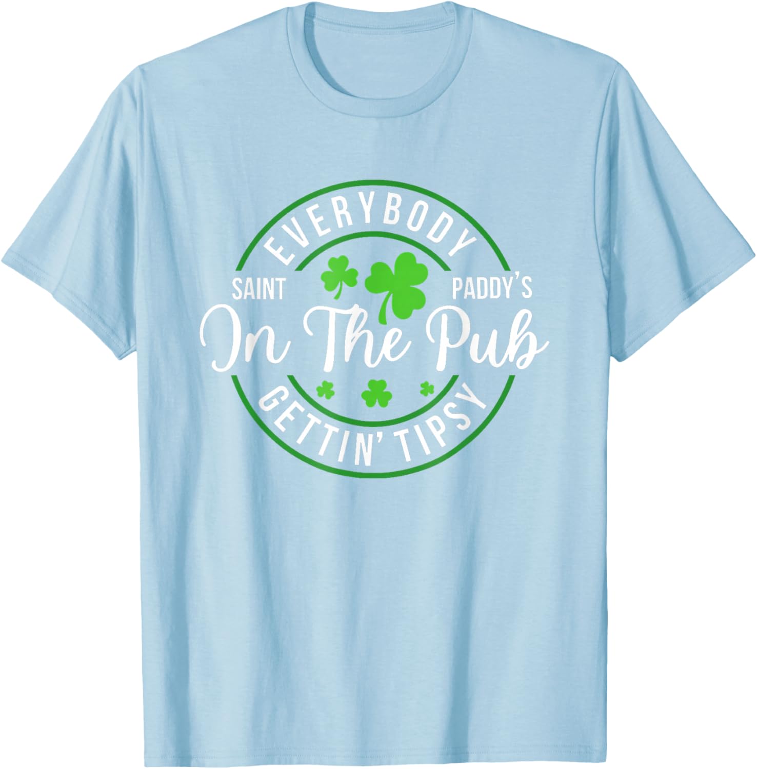 Funny St Patrick's Day T-Shirt for Pub Lovers - Everybody In The Pub Tipsy - 27