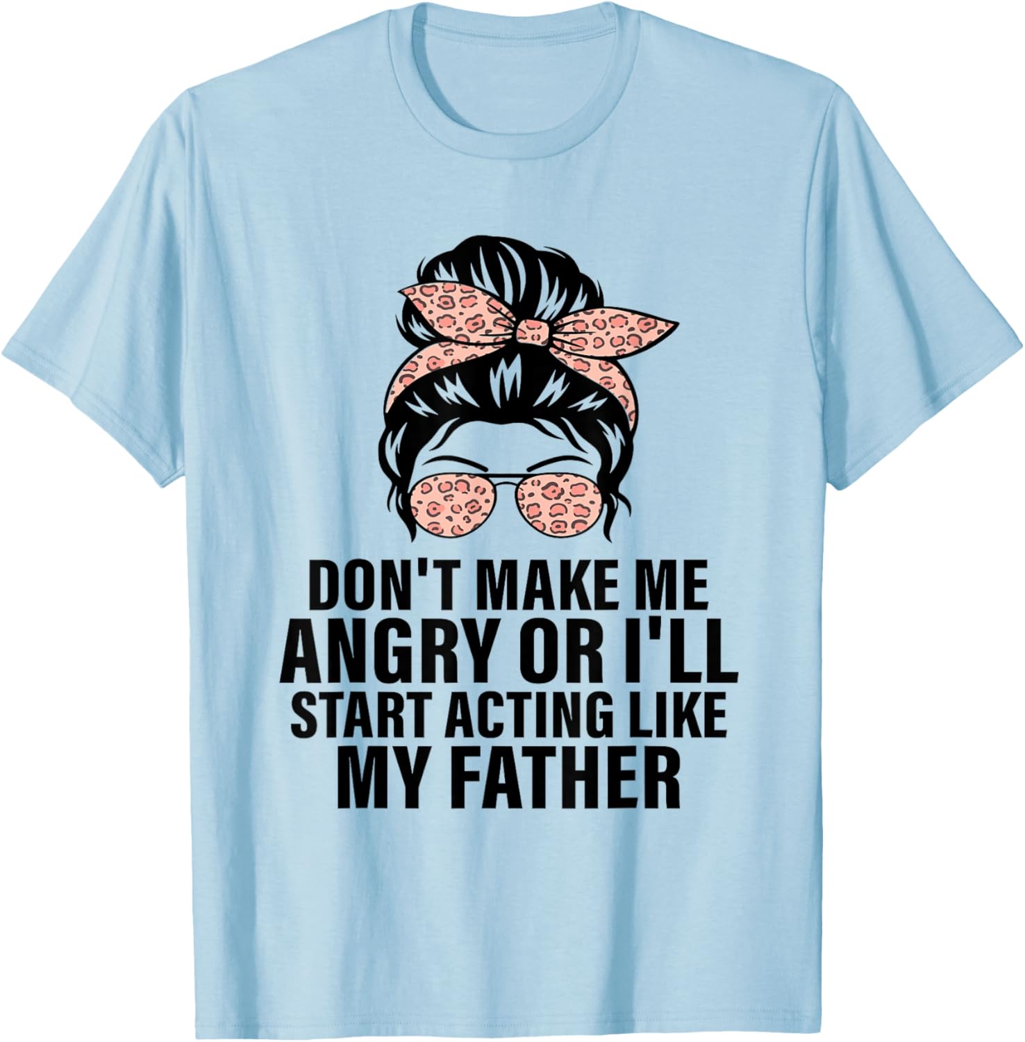Funny Don't Make Me Angry Father Humor T-Shirt for Men and Women - 4