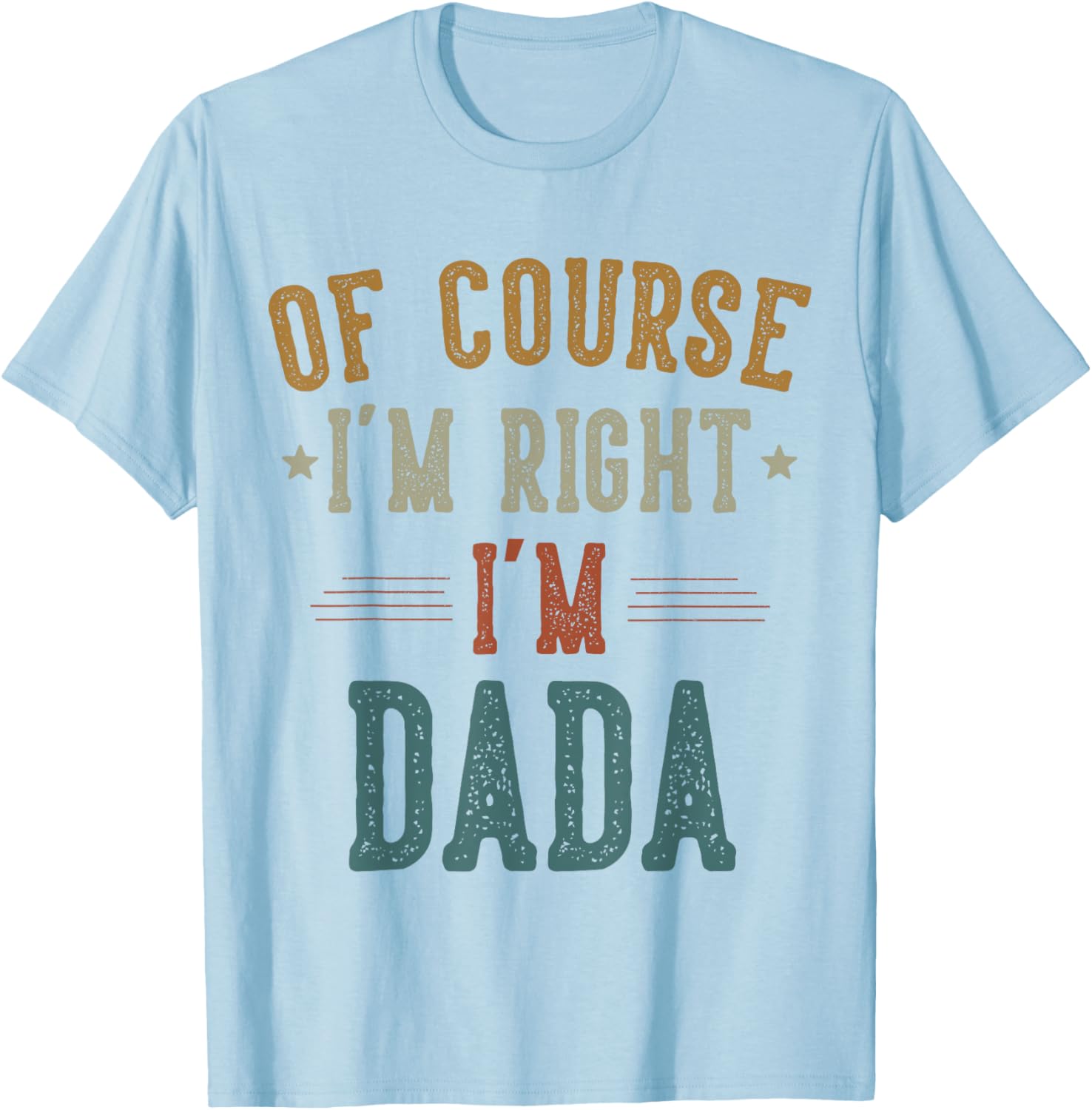 Vintage Father's Day T-Shirt Of Course I'm Right Dada Dad Gift - 12